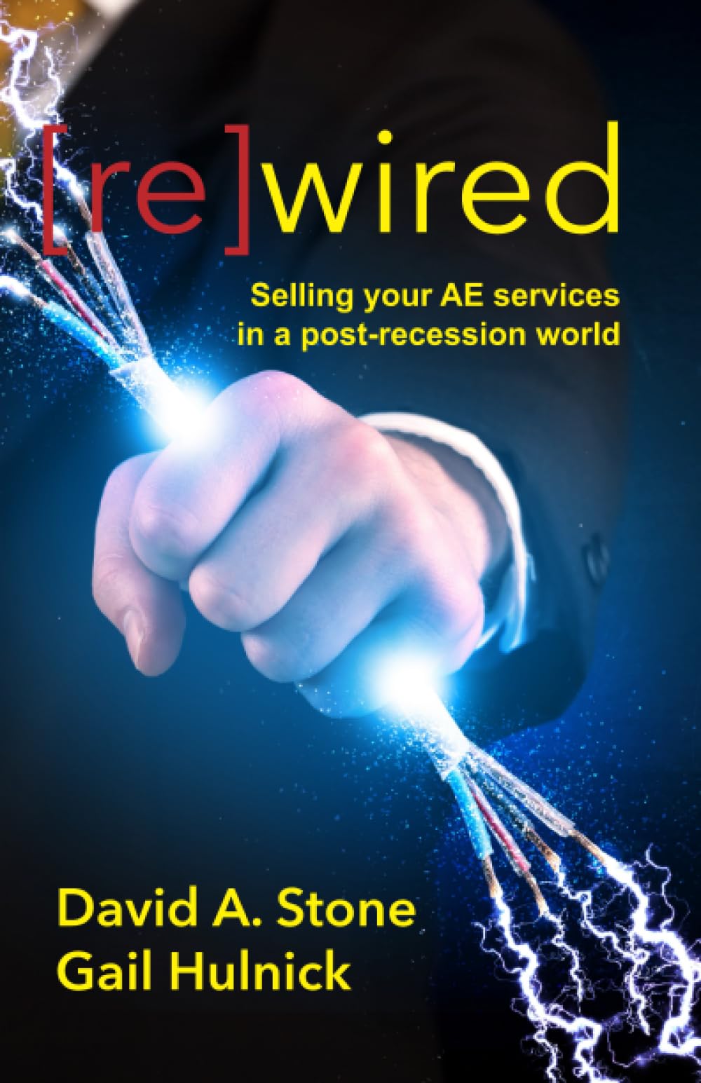[re]wired: Selling Your AE Services in a Post-Recession World Paperback – August 8, 2015