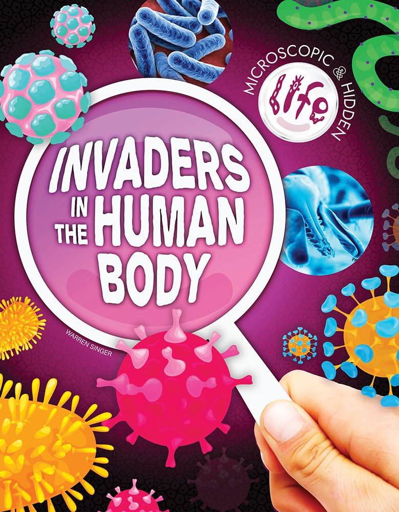 Invaders in the Human Body (Microscopic and Hidden Life)