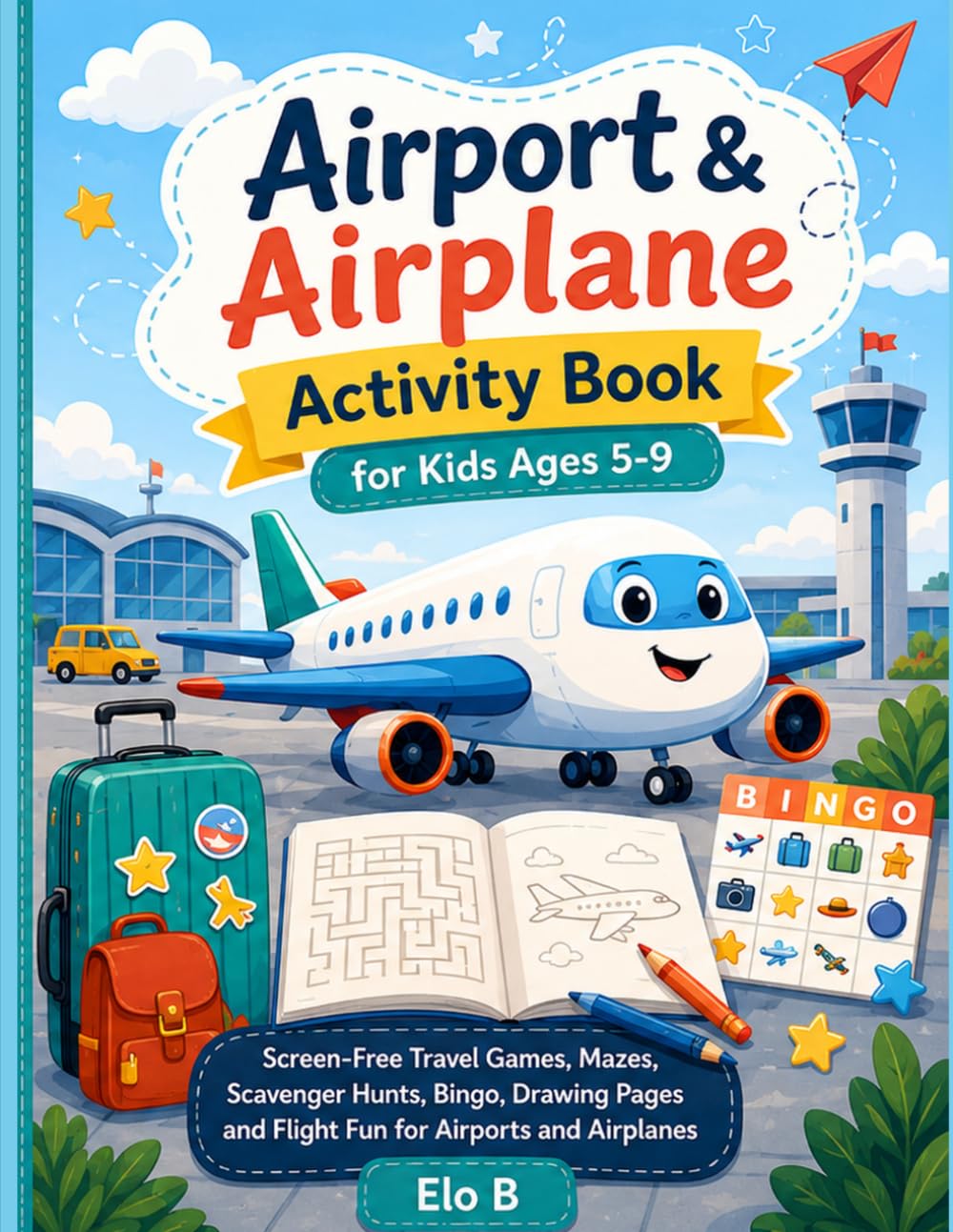 Airport & Airplane Activity Book for Kids Ages 5-9: Screen-Free Travel Games, Mazes, Scavenger Hunts, Bingo, Drawing Pages and Flight Fun for Airports and Airplanes