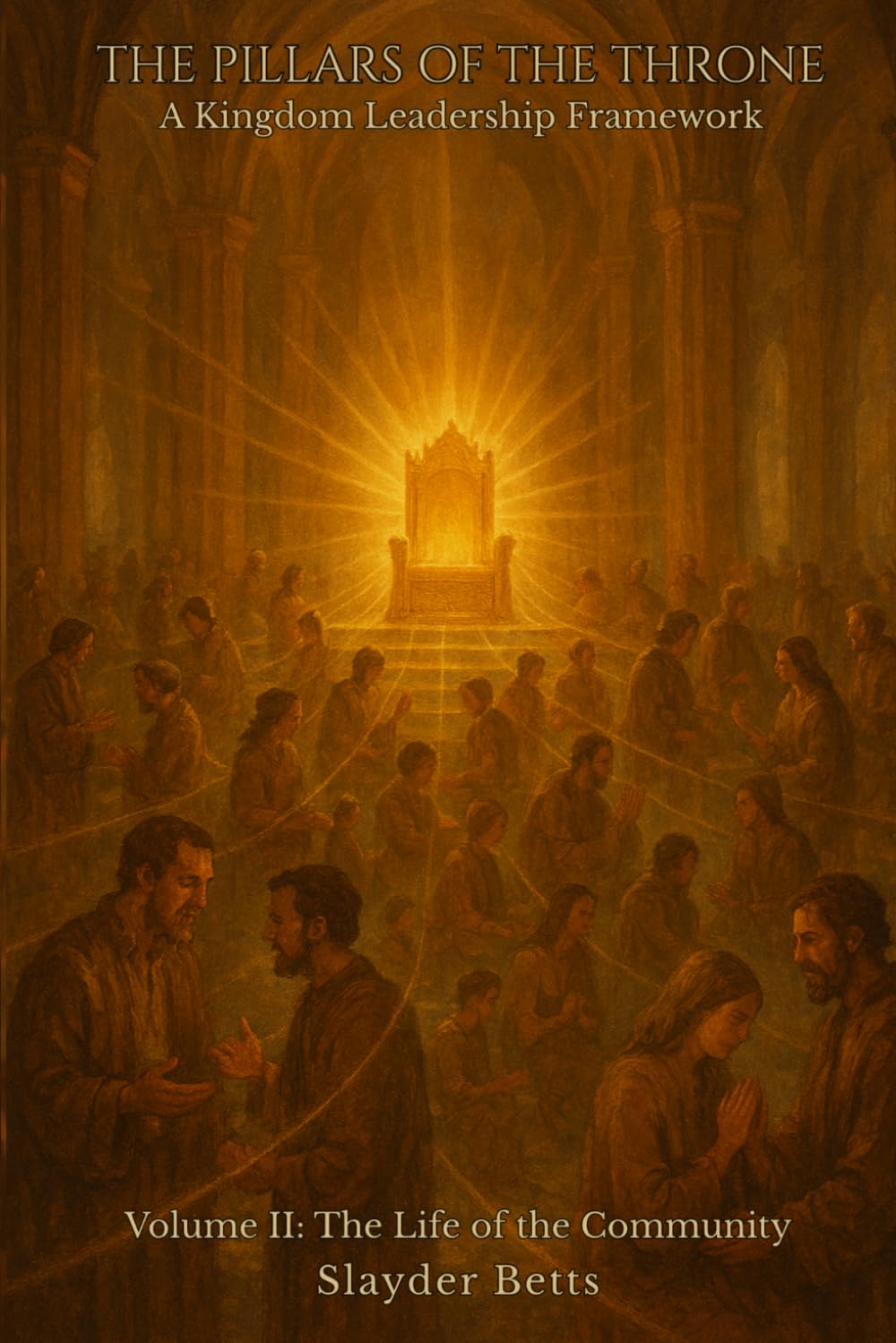 The Pillars of the Throne: A Kingdom Leadership Framework (Volume II): The Life of the Community: 2