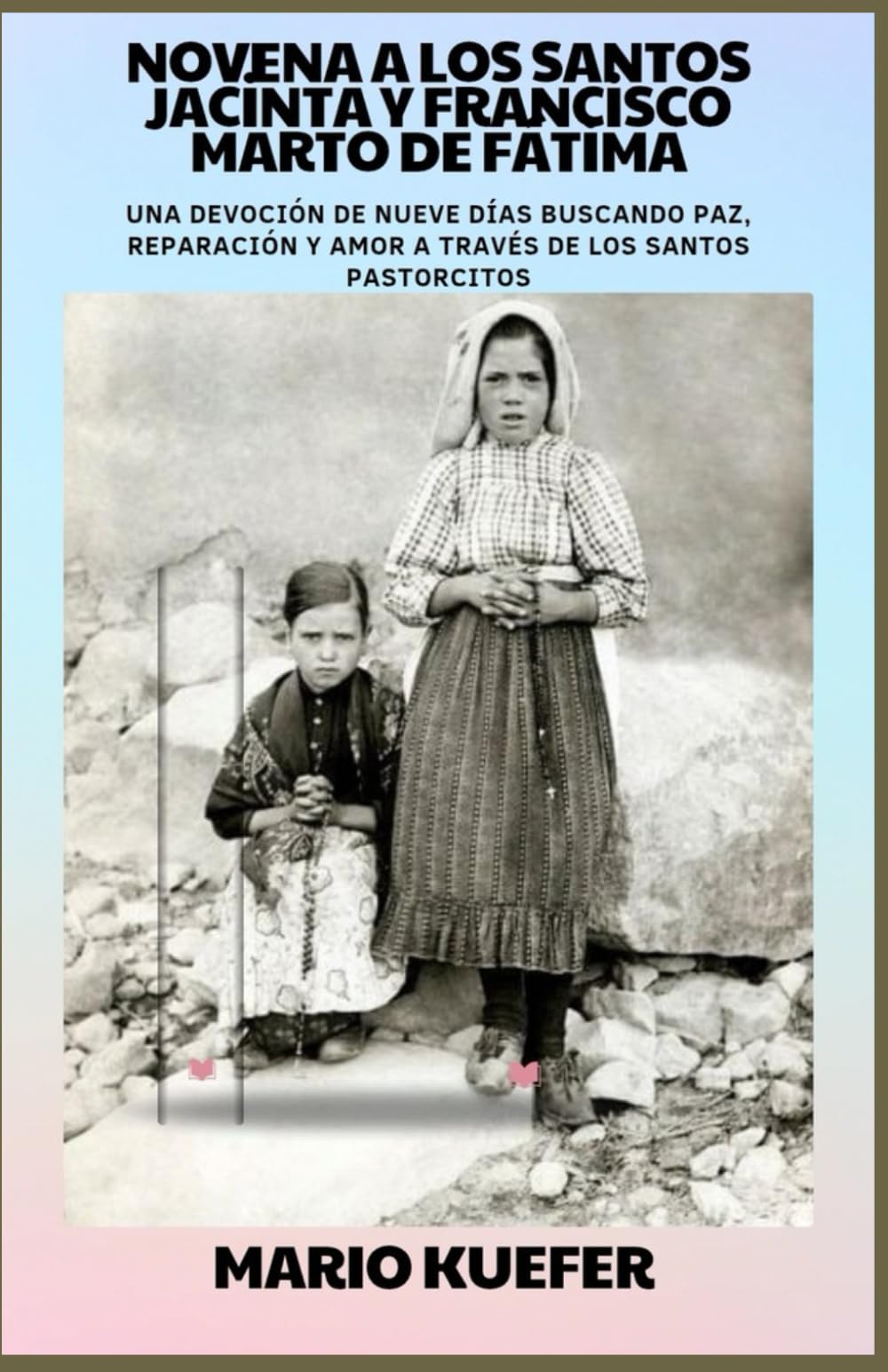NOVENA A LOS SANTOS JACINTA Y FRANCISCO MARTO DE FÁTIMA: Una devoción de nueve días en busca de paz, reparación y amor a través de los Santos Pastorcitos