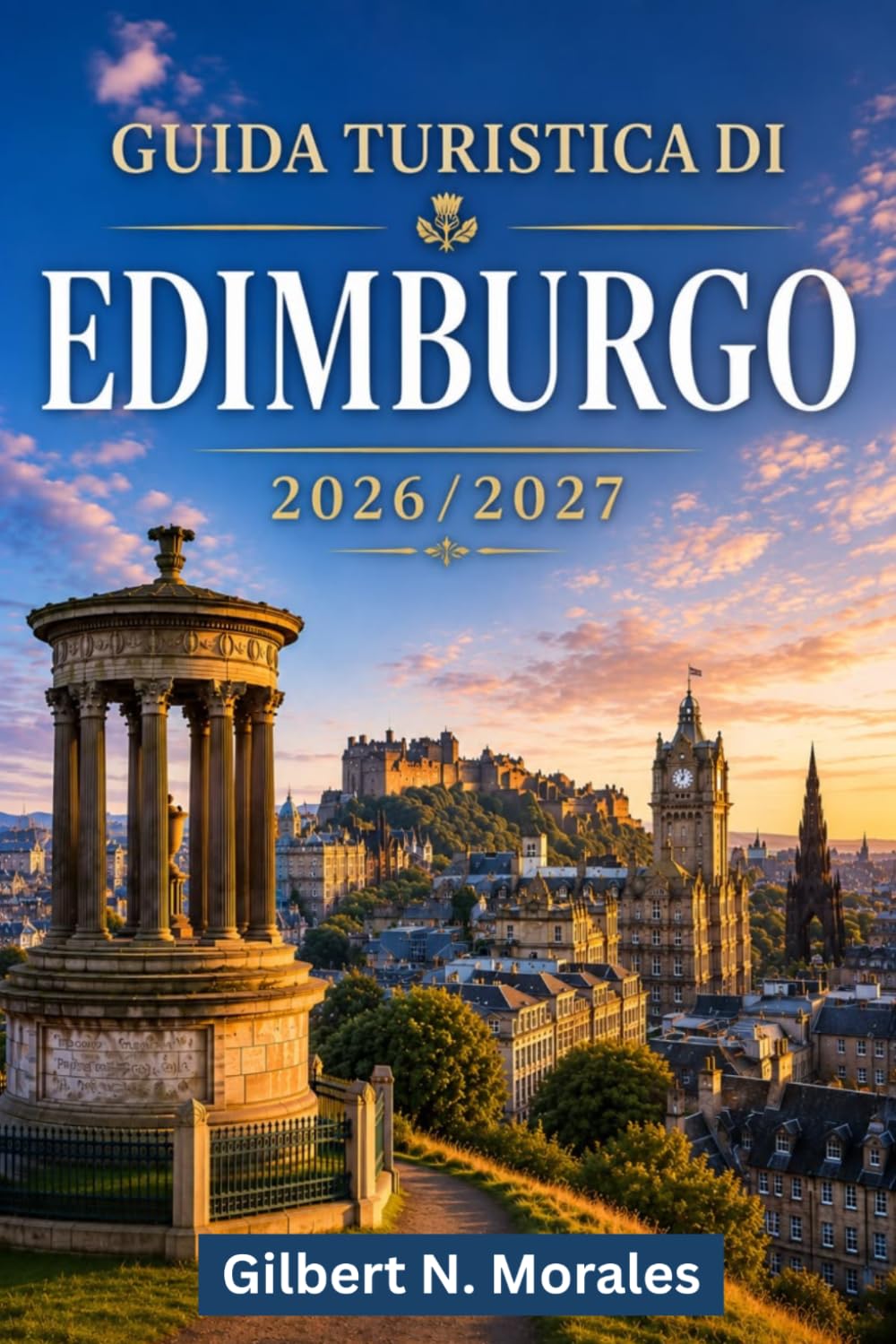 GUIDA TURISTICA DI EDIMBURGO 2026/2027: Esplora vicoli medievali, strade georgiane, monumenti iconici, festival, tradizioni legate al whisky e la capitale della Scozia.
