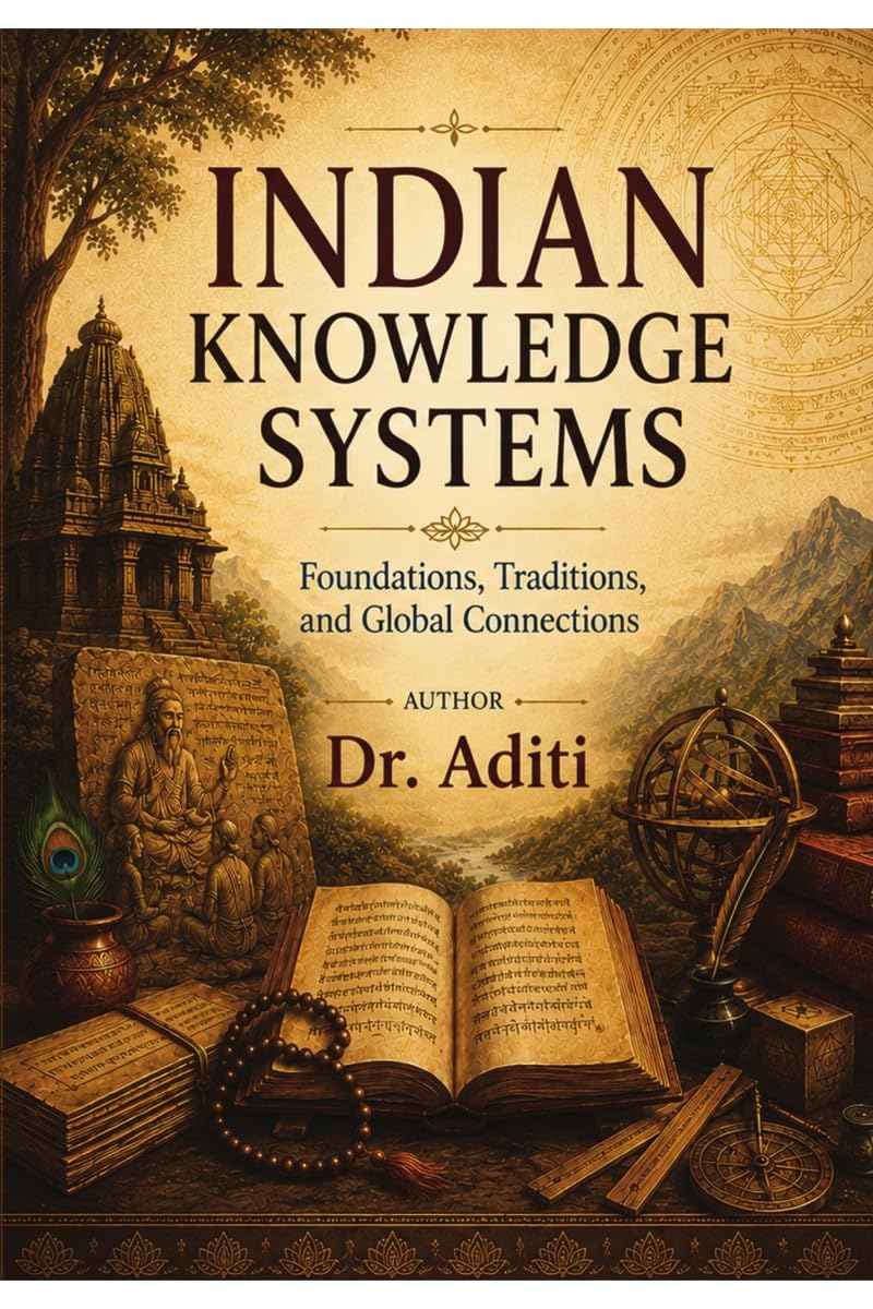 INDIAN KNOWLEDGE SYSTEMS: Foundations, Traditions, and Global Connections
