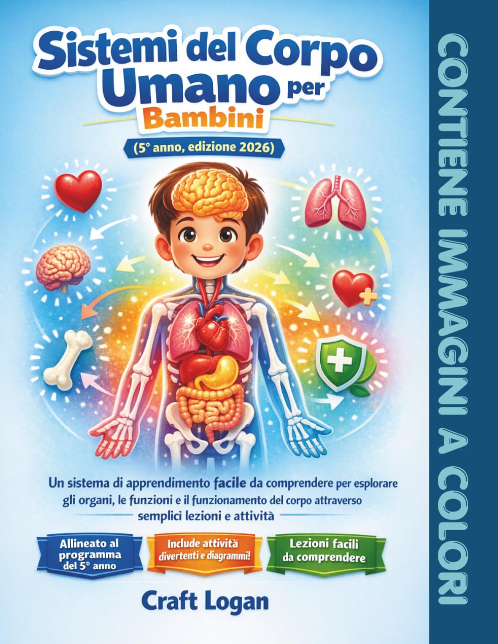 Sistemi del Corpo Umano per Bambini (5° anno, edizione 2026): Un sistema di apprendimento facile da comprendere per esplorare gli organi, le funzioni ... corpo attraverso semplici lezioni e attività