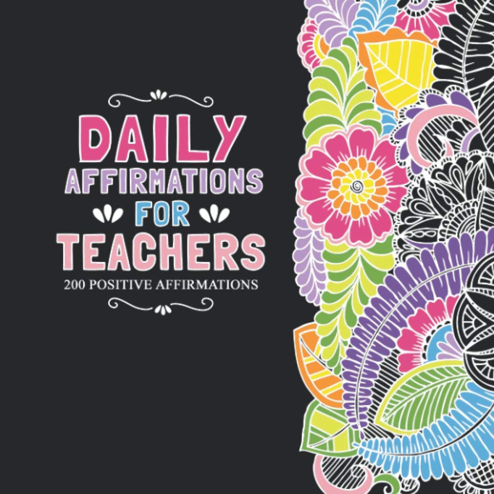 Daily Affirmations for Teachers: 200 Positive Affirmations for Teachers and Educators