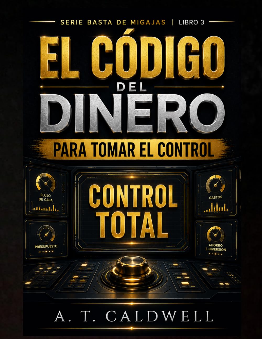 EL CODIGO DEL DINERO: PARA TOMAR EL CONTROL DE TU DINERO Y TUS FINANZAS PERSONALES (BASTA DE MIGAJAS)
