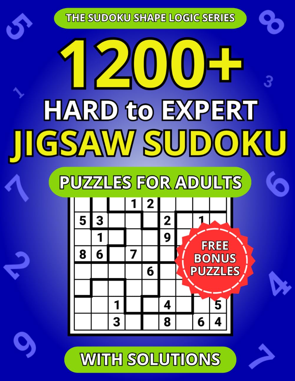 1200+ Hard to Expert Jigsaw Sudoku Puzzles for Adults: A Book of Irregular Sudoku with Solutions (The Sudoku Shape Logic Series)