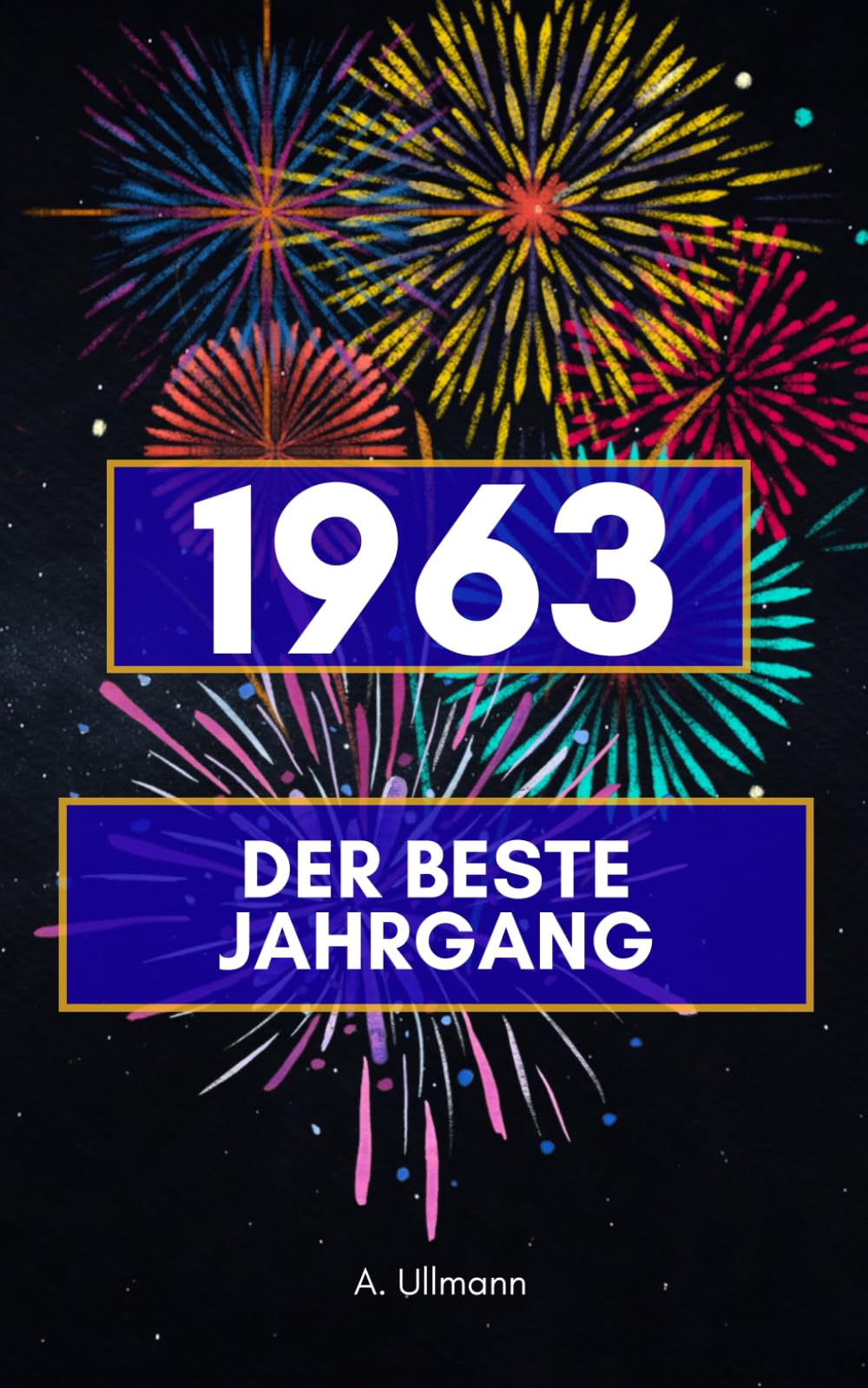 1963 - der beste Jahrgang: Das perfekte Geschenk für alle, die 1963 geboren wurden