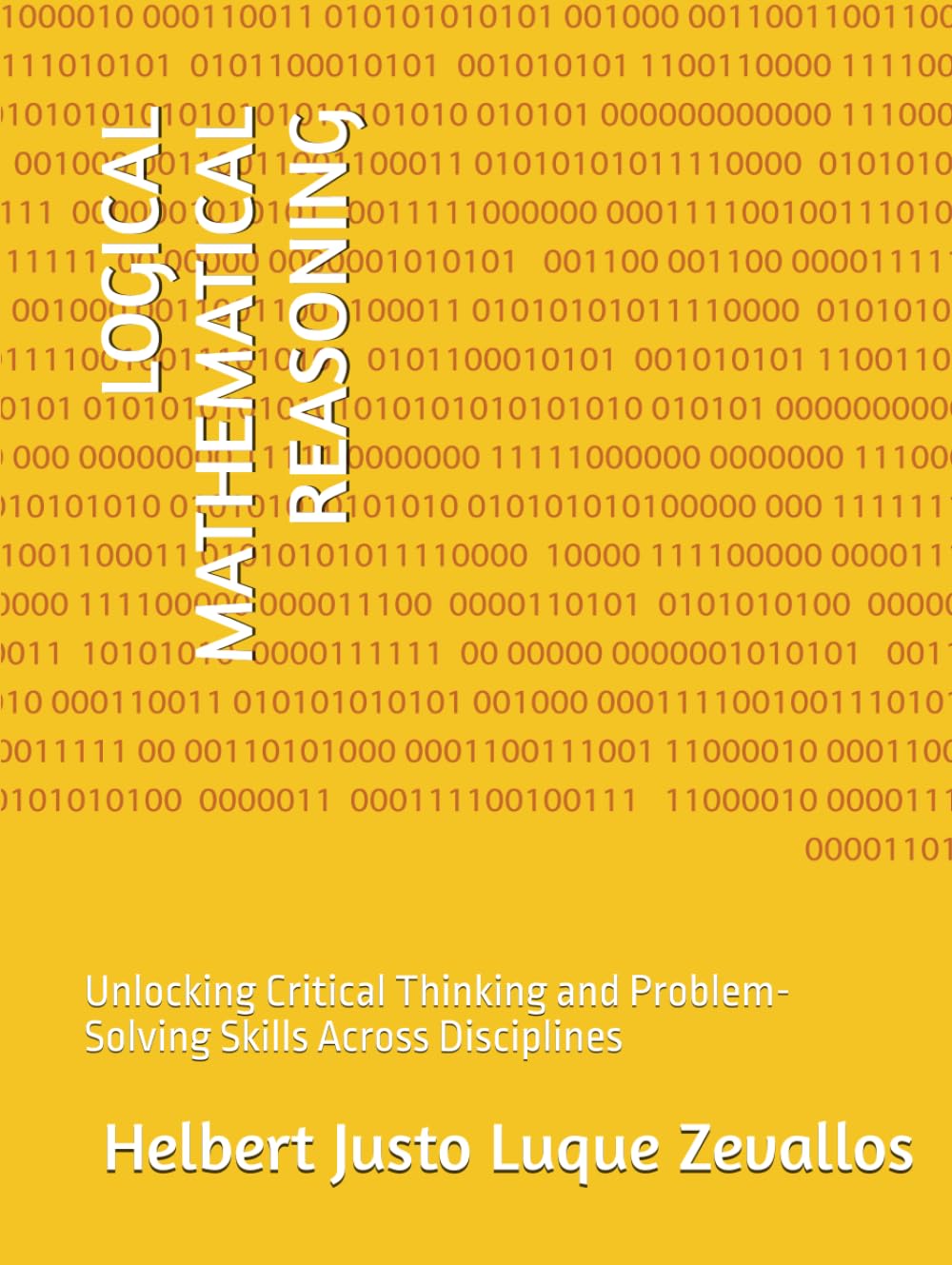LOGICAL MATHEMATICAL REASONING: Unlocking Critical Thinking and Problem-Solving Skills Across Disciplines (Bachelor's Degree in Mathematics)