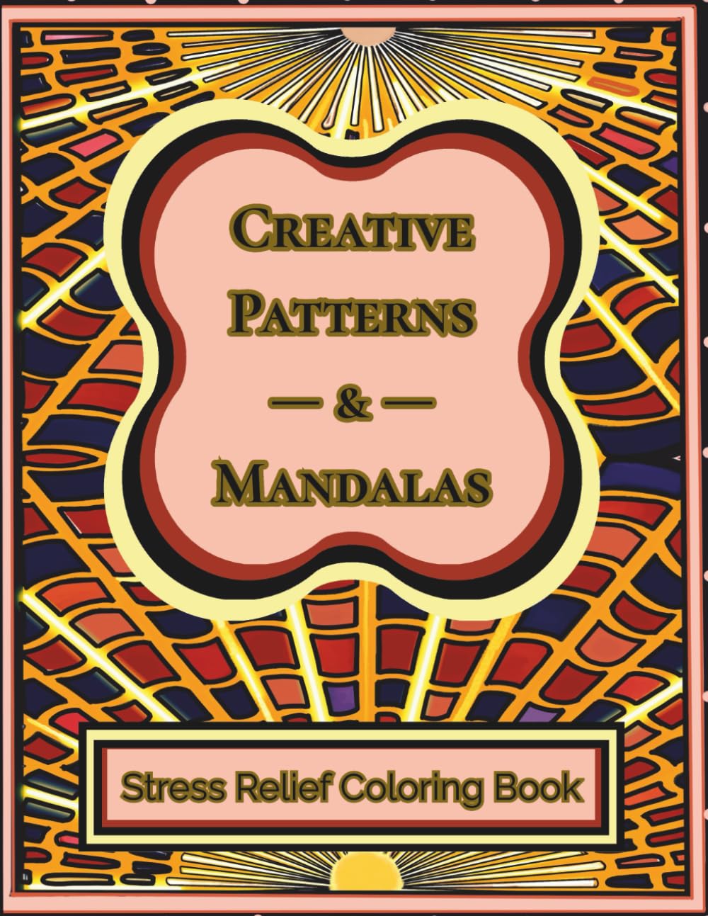 Creative Patterns & Mandalas: Stress Relief Coloring Book