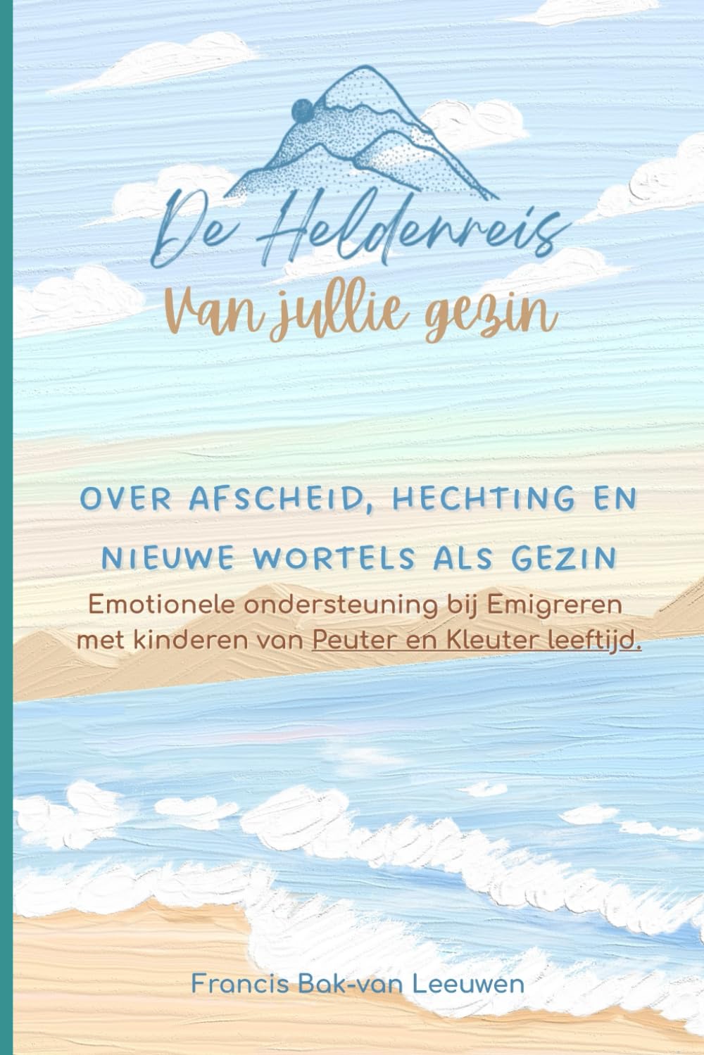 De Heldenreis van jullie gezin 2-5 jaar: Over Afscheid, Hechting en nieuwe Wortels als gezin, Emotionele ondersteuning bij emigreren met kinderen van Peuter en Kleuter leeftijd