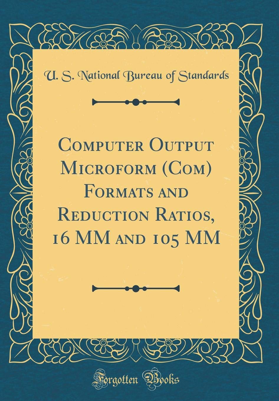 Computer Output Microform (Com) Formats and Reduction Ratios, 16 MM and 105 MM (Classic Reprint)