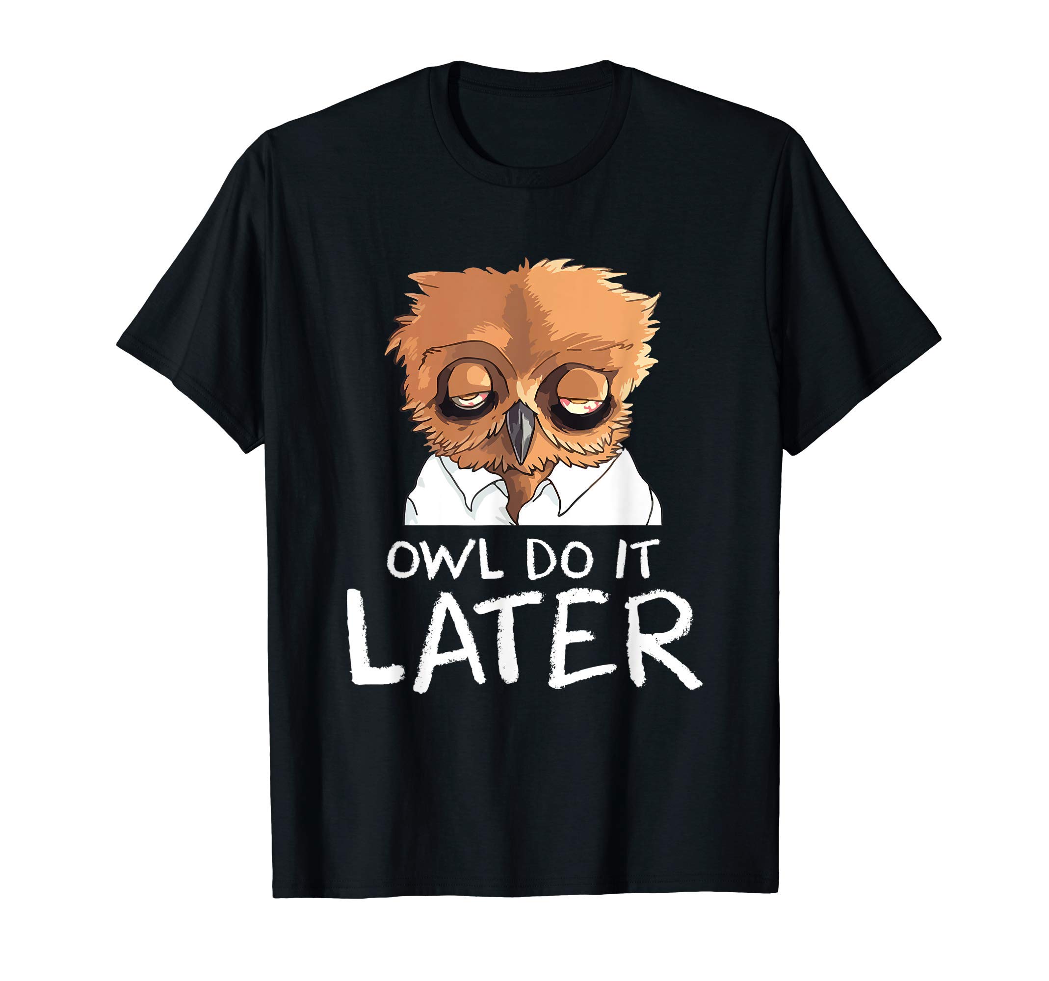 Owl Do It Later Funny Cute Owl Procrastination Humor Gift T-Shirt