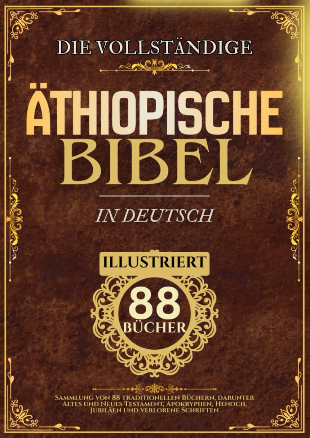 Äthiopische Bibel in Deutsch (illustriert): Sammlung von 88 traditionellen Büchern, darunter Altes und Neues Testament, Apokryphen, Henoch, Jubiläen und verlorene Schriften
