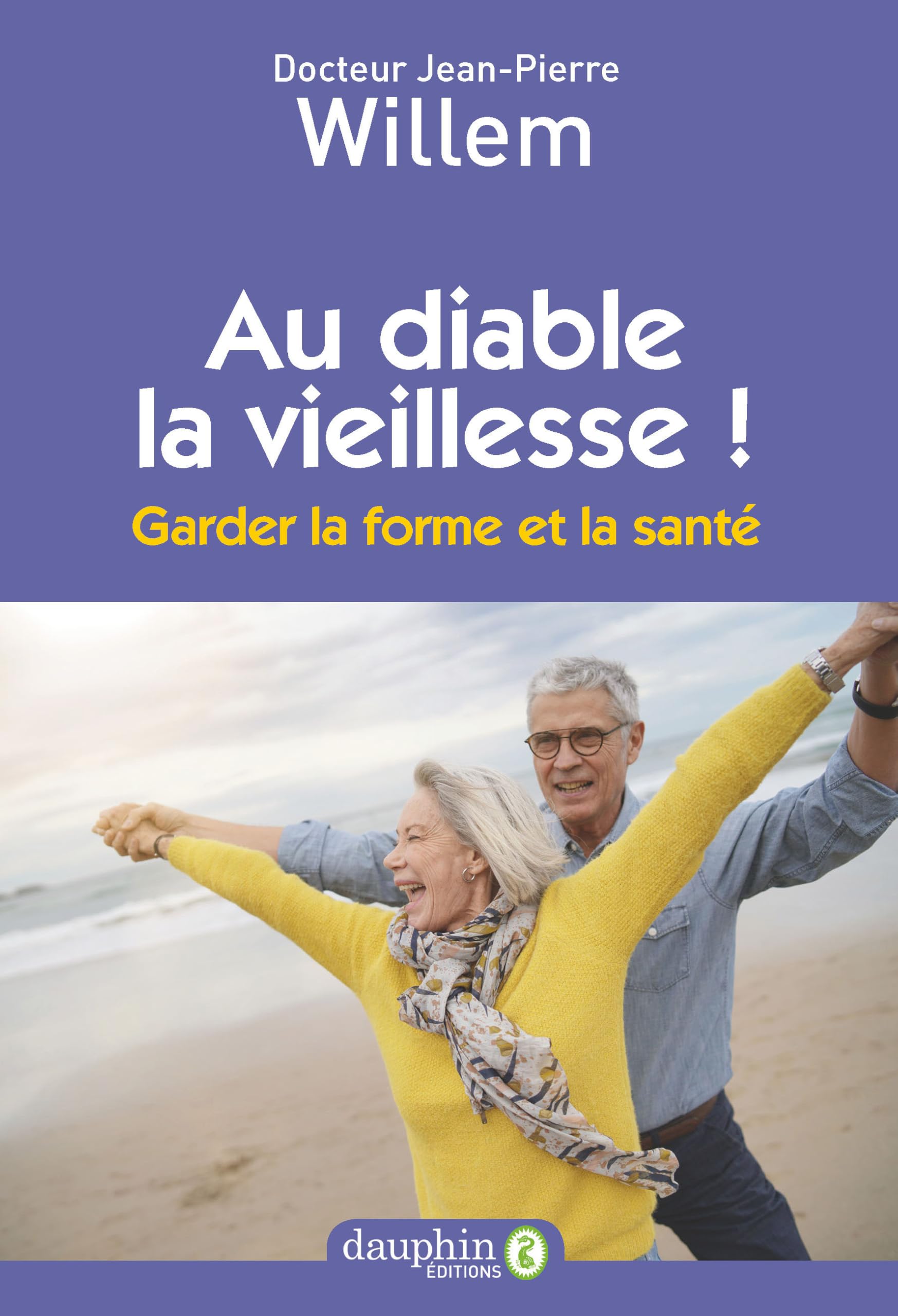 Au diable la vieillesse ! : Garder la forme et la santé