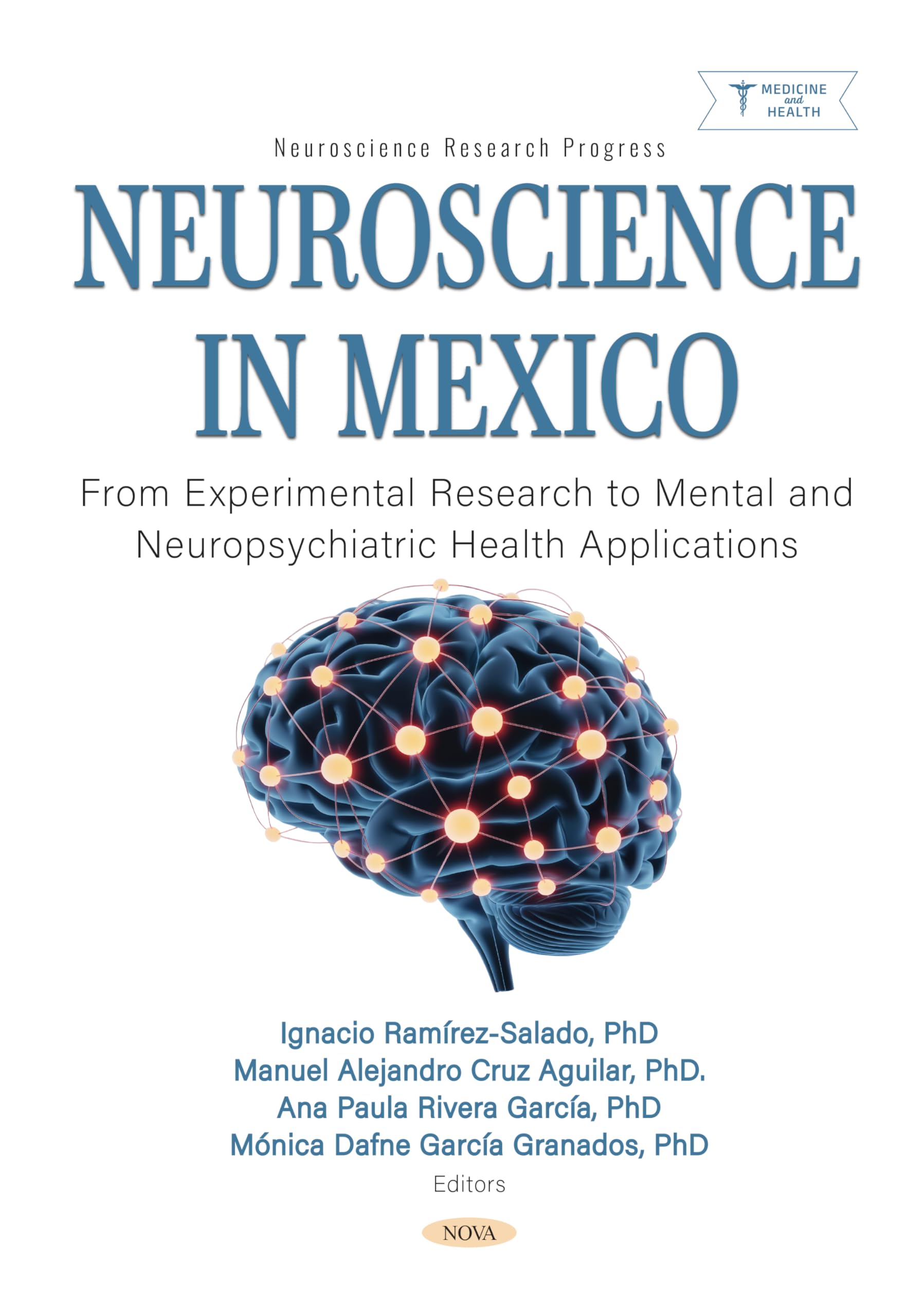 Neuroscience in Mexico: From Experimental Research to Mental and Neuropsychiatric Health Applications (Neuroscience Research Progress Series)