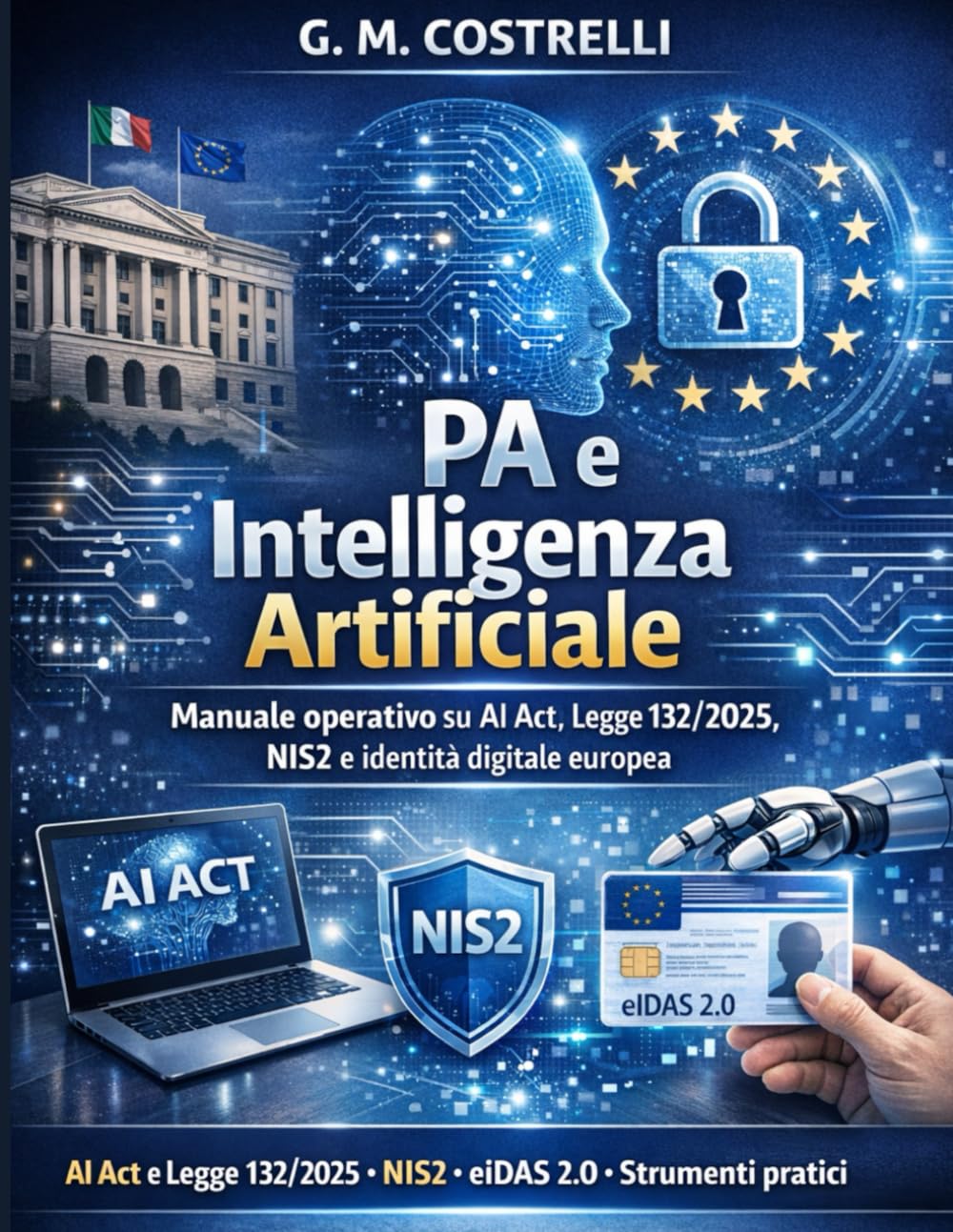 La nuova Legge IA 132/2025 spiegata semplice: Articolo per articolo, in parole chiare: cosa cambia davvero e cosa aspettarsi dai decreti: 1 (Digital PA)