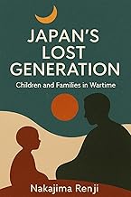 Japan’s Lost Generation: Children and Families in Wartime (English Edition)