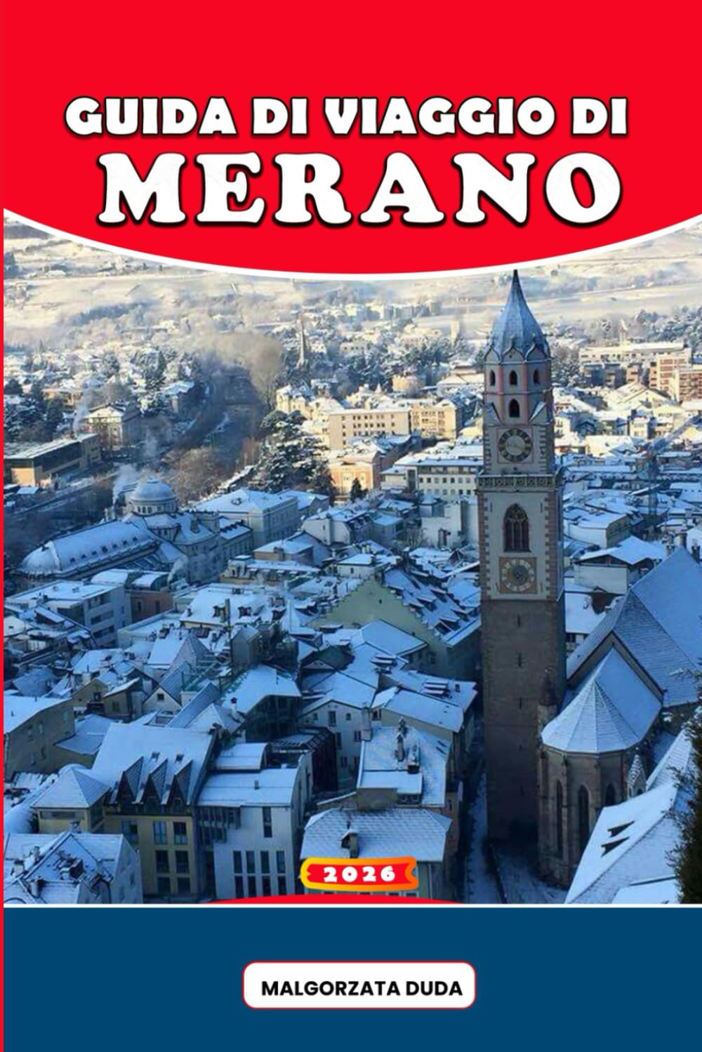 GUIDA DI VIAGGIO DI MERANO 2026: Un viaggio pieno di anima attraverso il paradiso alpino del benessere in Italia, dove aria di montagna, guarigione ... per esperienze di viaggio significative