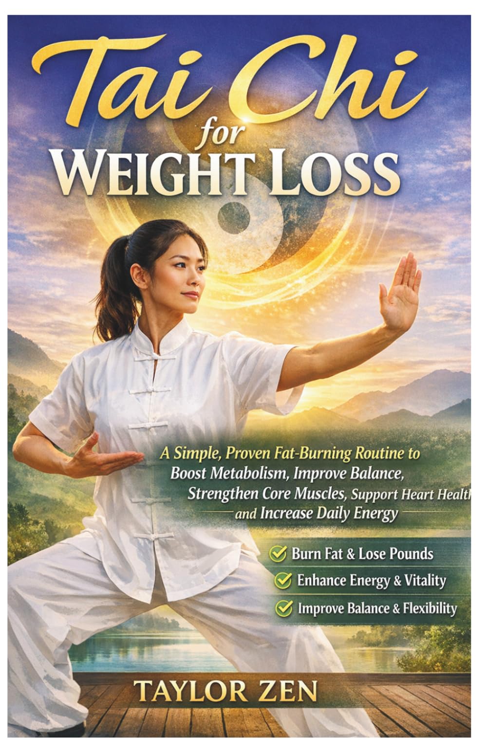 Tai Chi for weight Loss: A Simple, Proven Fat-Burning Routine to Boost Metabolism, Improve Balance, Strengthen Core Muscles, Support Heart Health, and Increase Daily Energy.