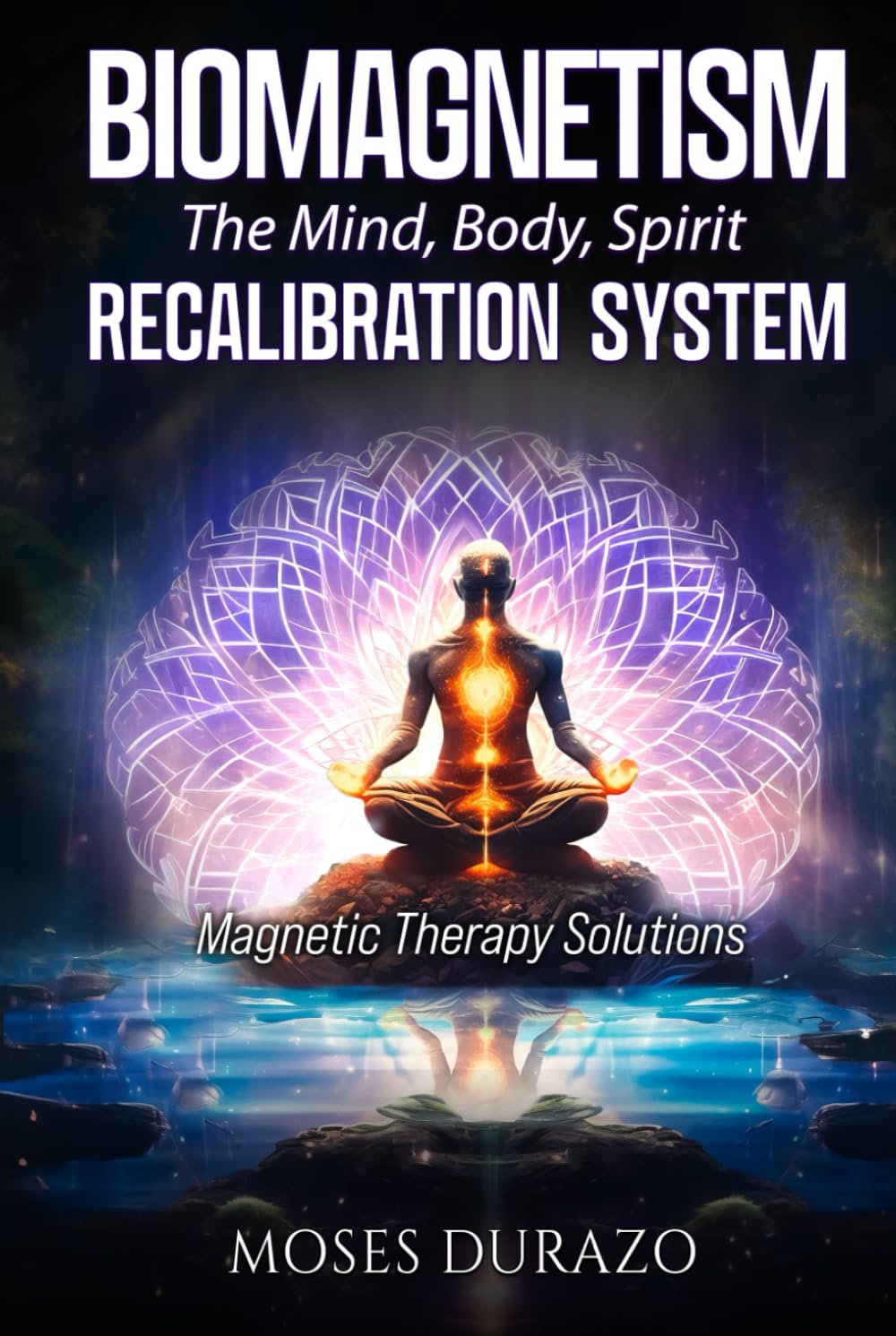Biomagnetism: The Mind Body Spirit Recalibration System: Magnetic Therapy Solutions (The SaveMeMagnets Self-Recalibration Series)      Hardcover – February 28, 2024