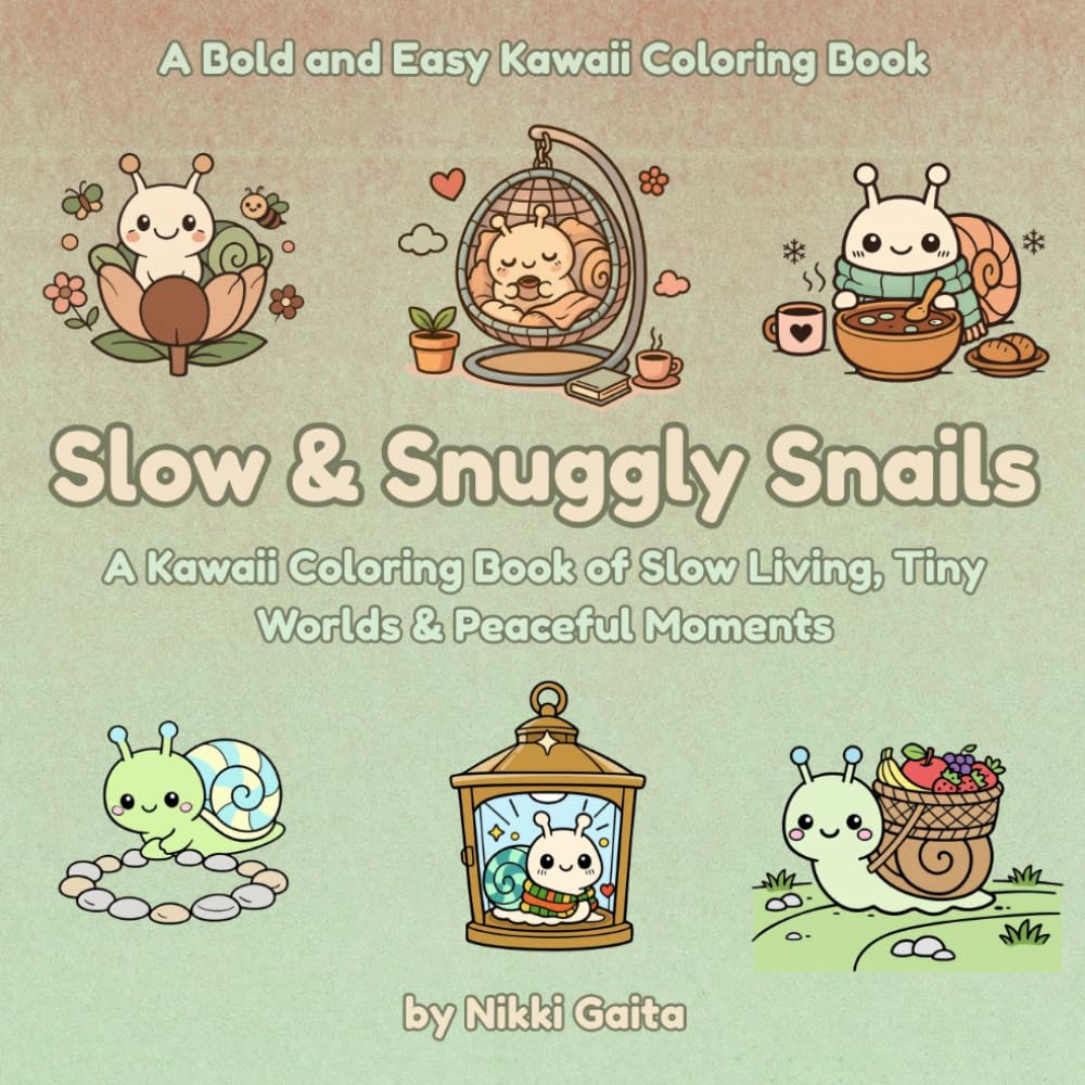 Slow and Snuggly Snails: A Kawaii Bold and Easy Coloring Book of Slow Living, Tiny Worlds & Relaxing Cozy Scenes