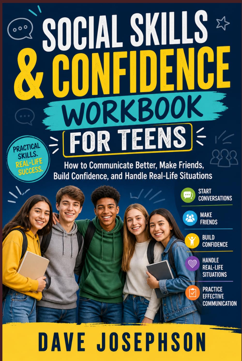 Social Skills & Confidence Workbook for Teens: How to Communicate Better, Make Friends, Build Confidence, and Handle Real-Life Situations