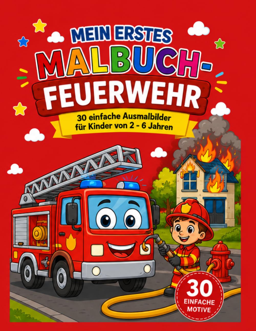 Mein erstes Malbuch-Feuerwehr: 30 einfache Ausmalbilder für Kinder 2 - 6 Jahren- Leiterwagen, Feuerwehrautos, Helme & mehr mit dicken Linien