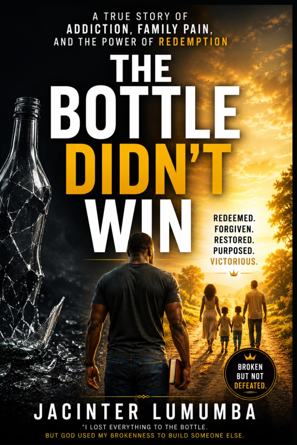 The Bottle Didn’t Win: A True Story of Addiction, Family Pain, and the Power of Redemption