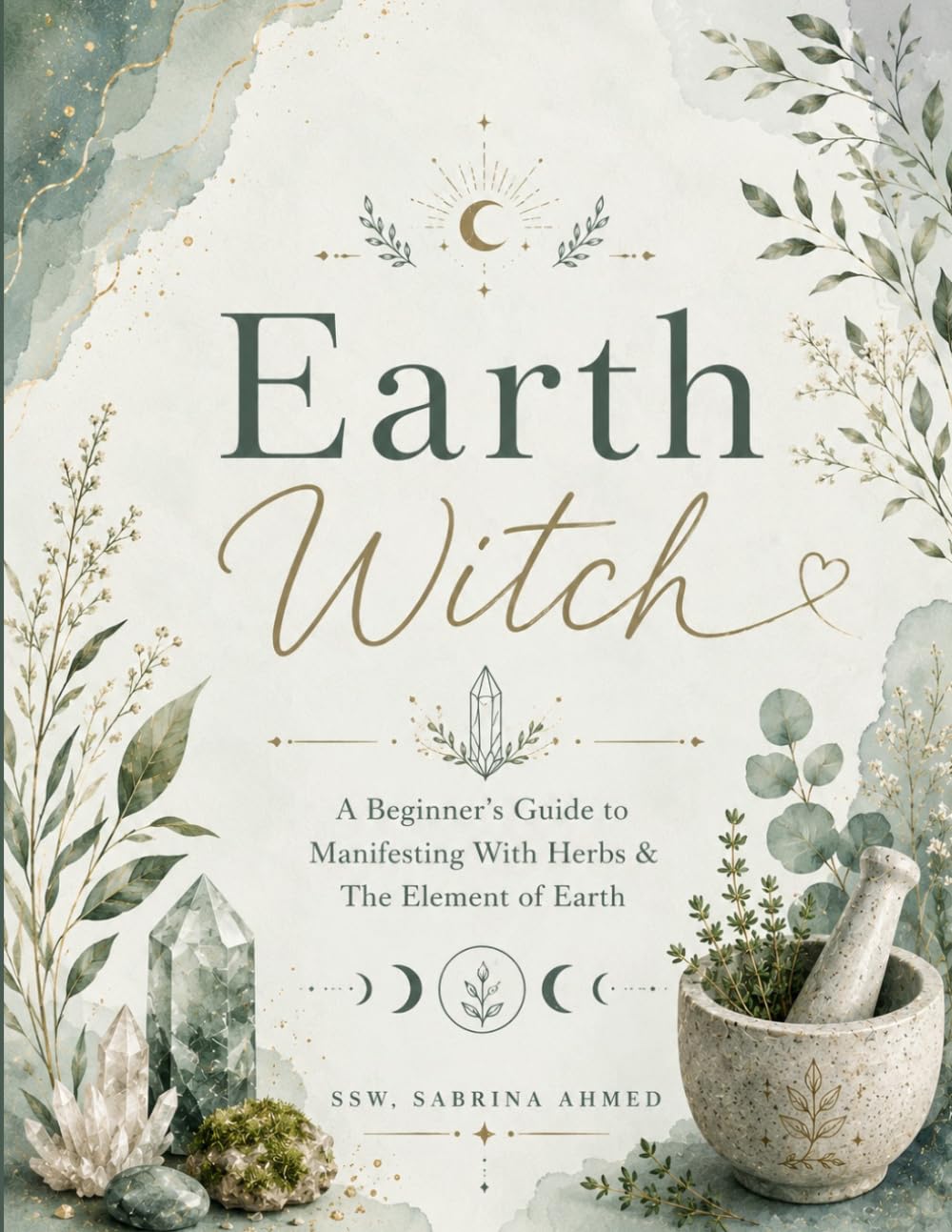 Earth Witch: A Beginner’s Guide to Manifesting With Herbs & The Element of Earth