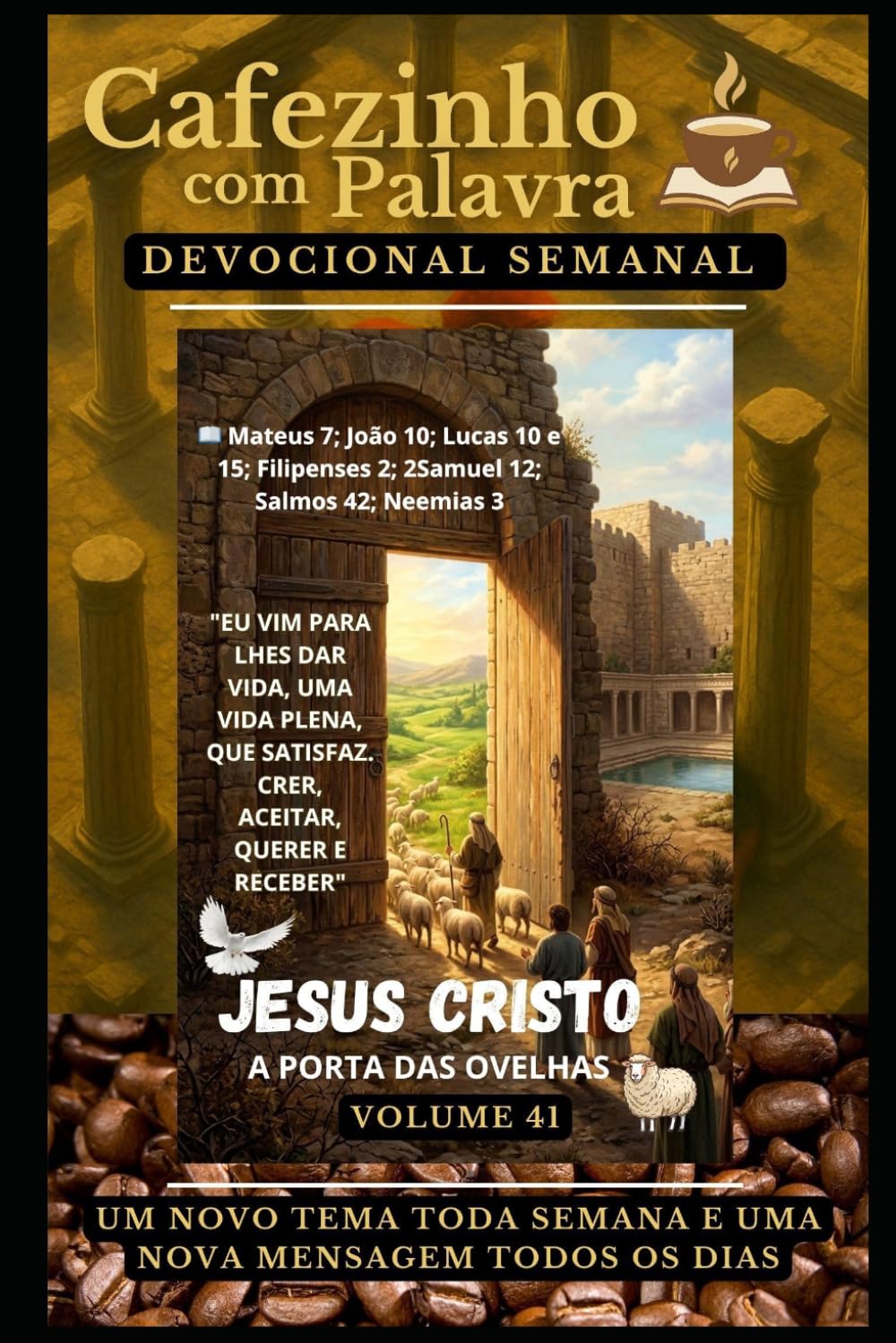 Cafezinho com Palavra – Devocional Semanal – Volume 41: EU VIM PARA LHES DAR VIDA, UMA VIDA PLENA, QUE SATISFAZ. CRER, ACEITAR, QUERER E RECEBER (Cafezinho com Palavra – Devocional de 52 Semanas)