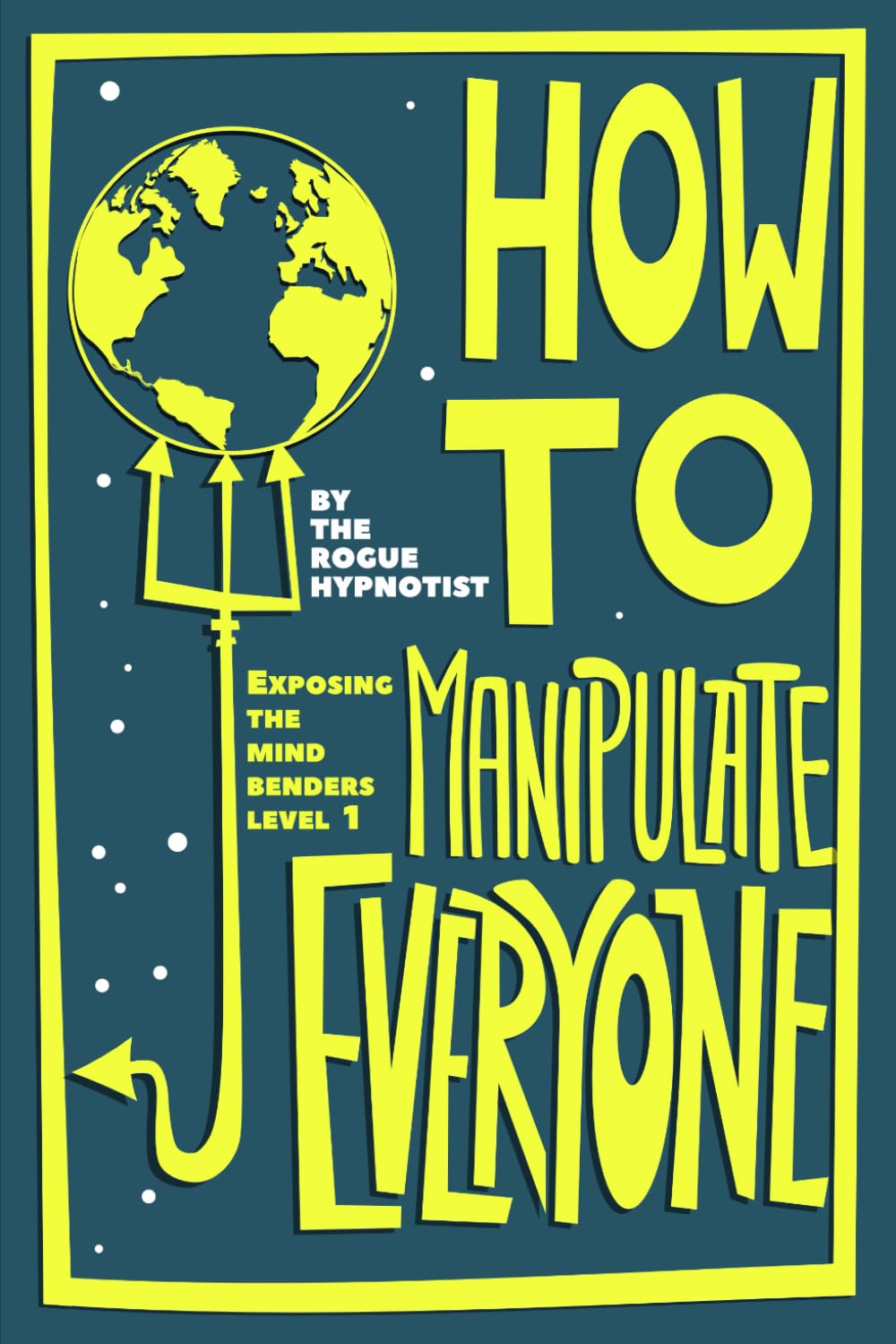 How to Manipulate Everyone: Exposing the Mind Benders