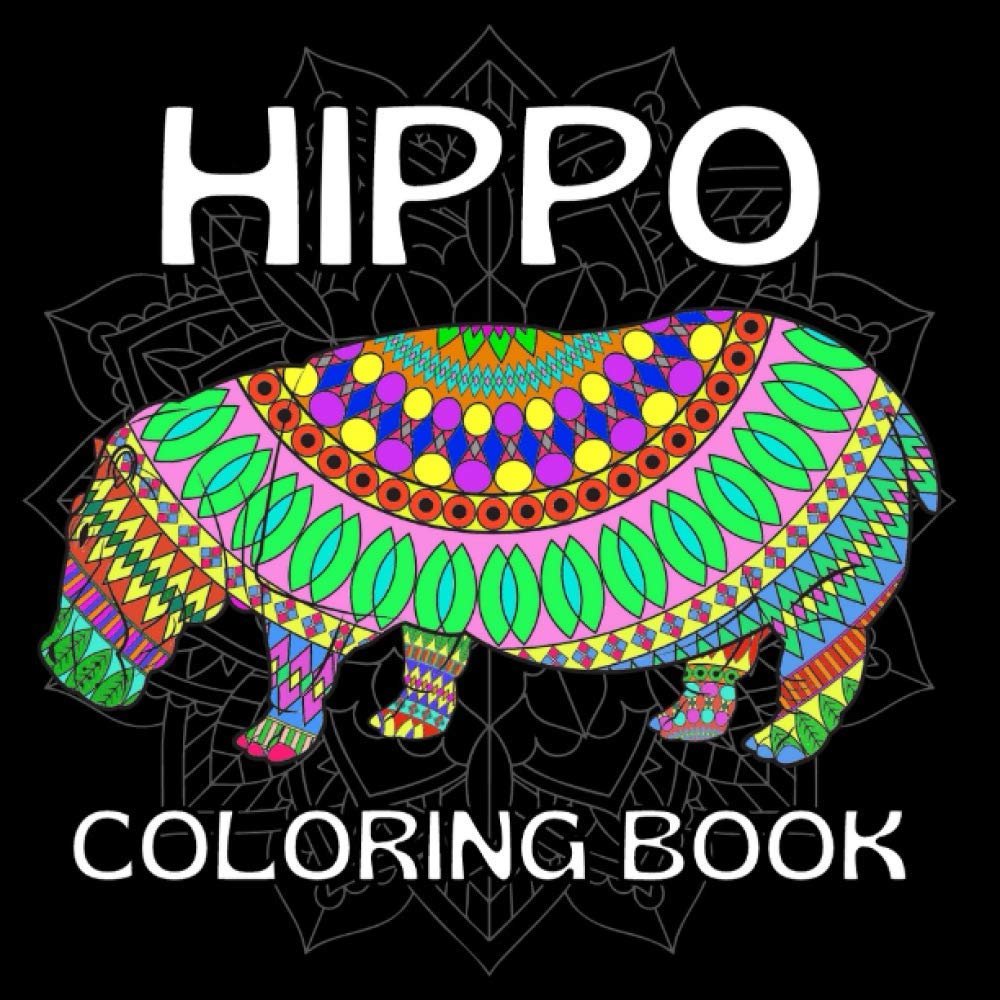 Hippo Coloring Book: Stress Relief and Relaxation for Teen & Adult - Perfect Gift for an Animal Lover