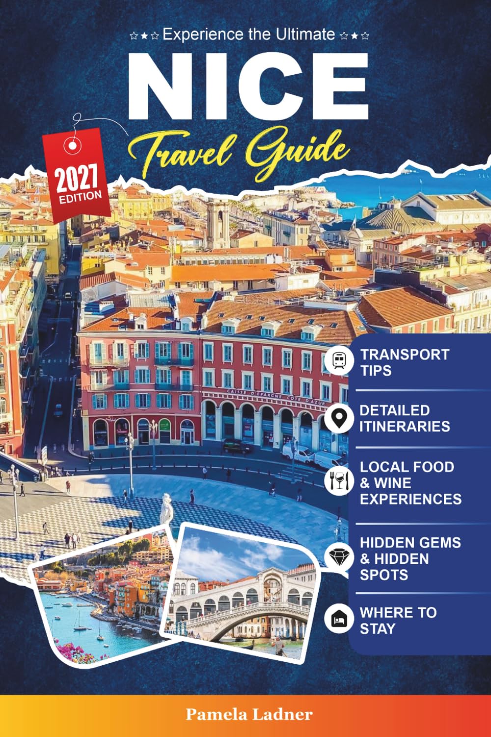 NICE TRAVEL GUIDE 2027: A Practical Guidebook for First-Time Visitors, Families, Solo Travelers, and Budget-Conscious Adventurers
