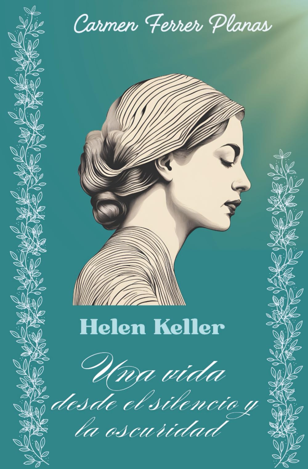HELEN KELLER, UNA VIDA DESDE EL SILENCIO Y LA OSCURIDAD.: Una historia de superación.