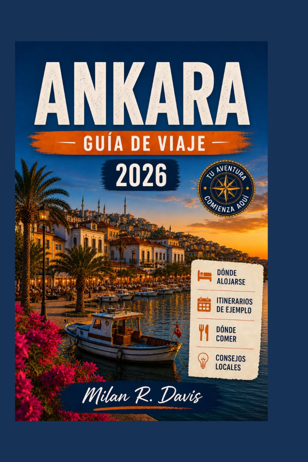 Ankara Guía de viaje 2026: 2026 Insider Tips, Top Attractions, Hidden Gems, Local Food, Cultural Experiences, Budget Planning, Itineraries, Hotels, ... for First-Time Visitors to Turkey’s Capital
