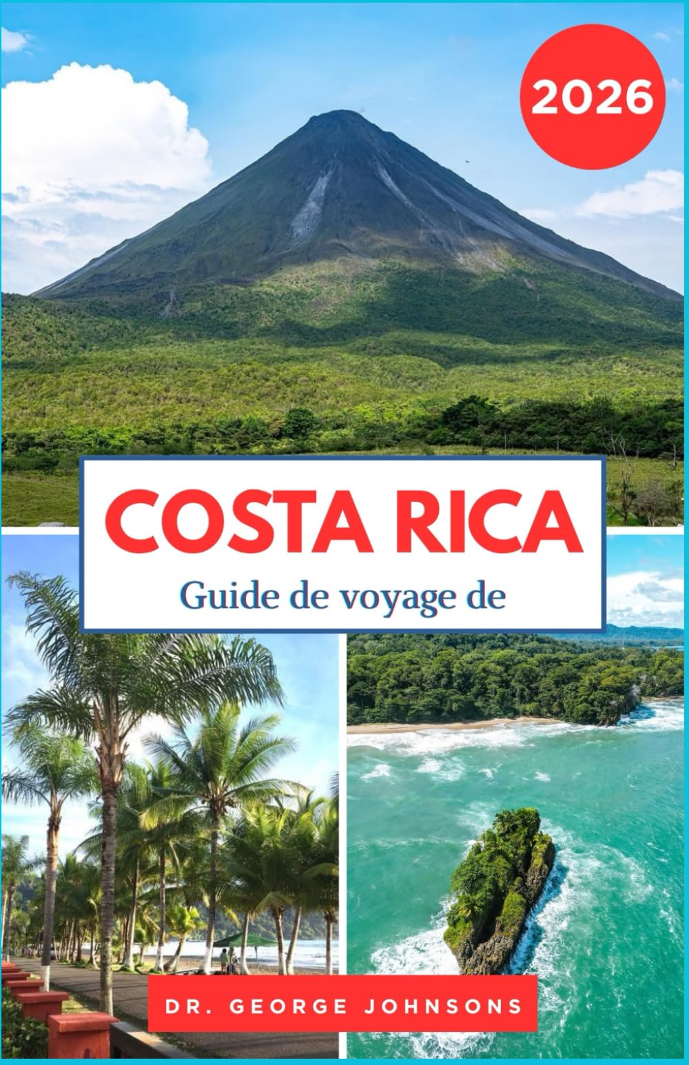 Guide de Voyage de Costa Rica 2026: Explorez les parcs nationaux époustouflants, les plages immaculées et la culture locale du Costa Rica. (Le Guide des Voyages Incontournables 2026)