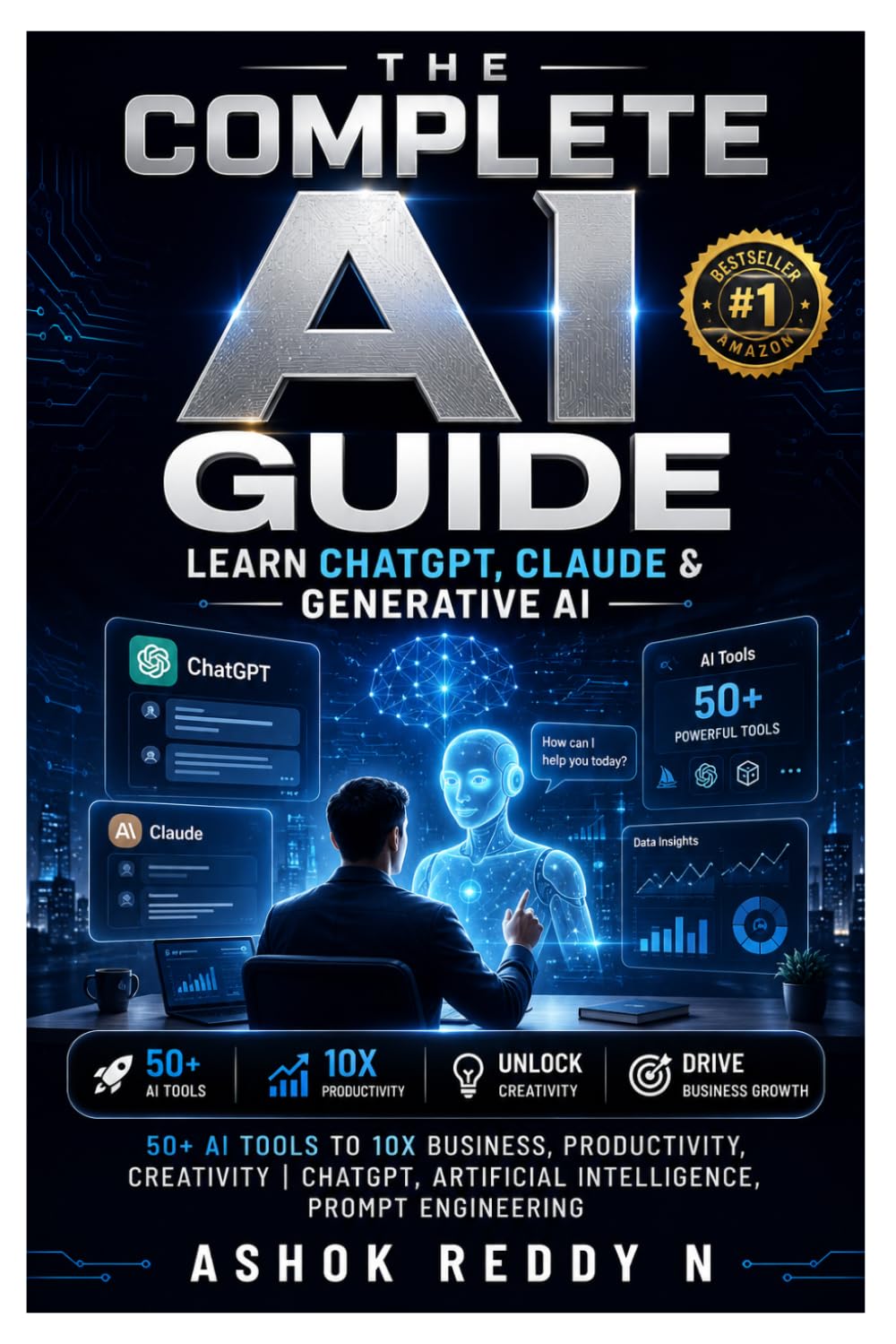 The Complete AI Guide: Learn ChatGPT, Claude & Generative AI: 50+ AI Tools to 10X Business, Productivity, Creativity | ChatGPT, Artificial Intelligence, Prompt Engineering