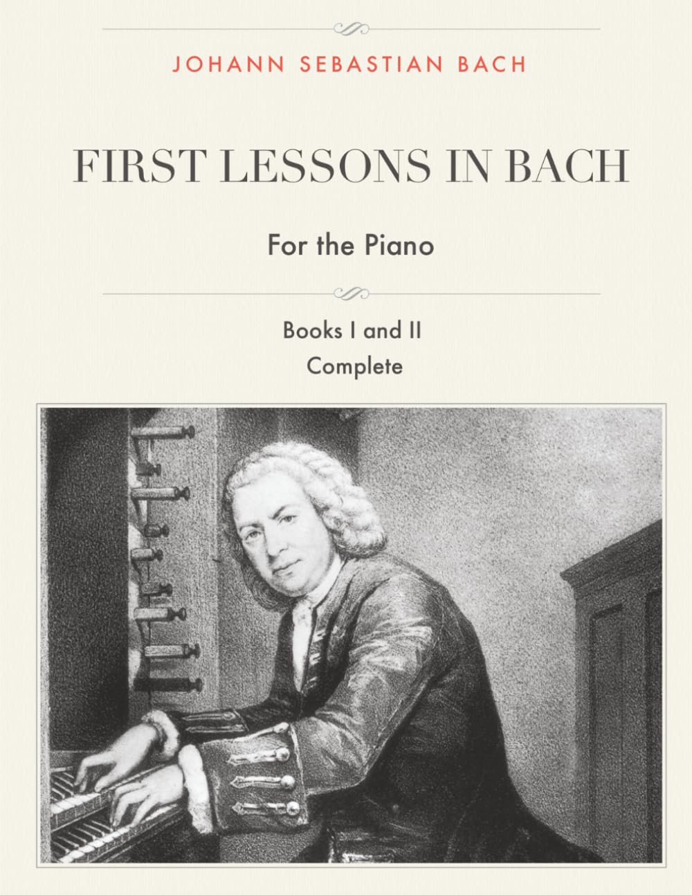First Lessons in Bach, Books I and II Complete for the Piano: 28 Short Pieces for Piano