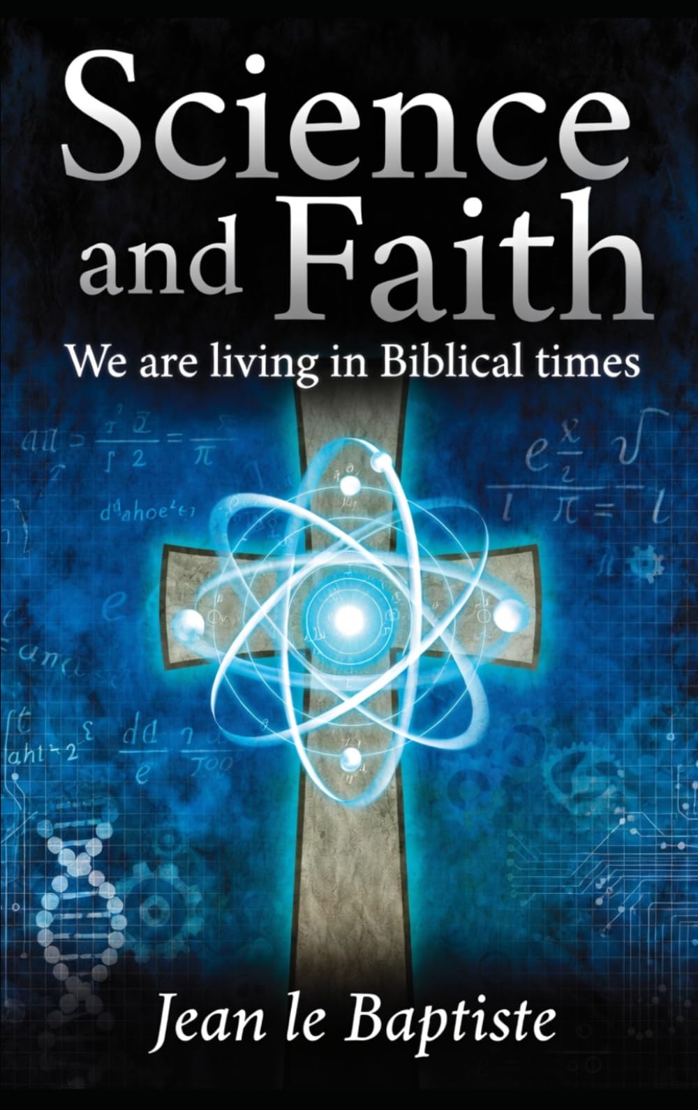 Science and Faith: We are living in Biblical times