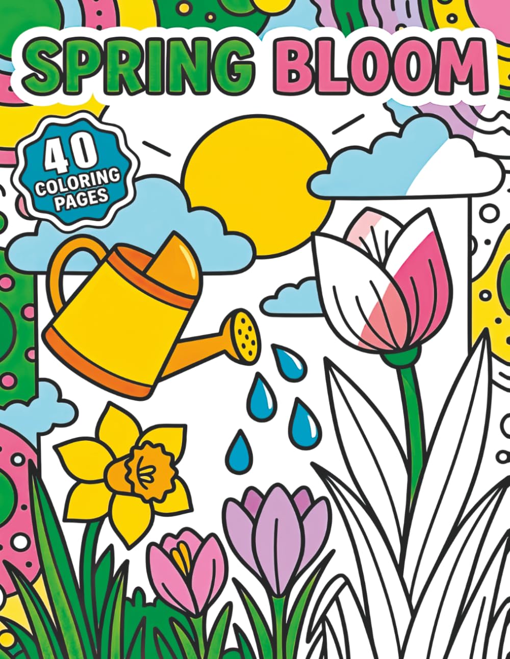 Spring Bloom: A Spring Garden Coloring Book for Kids with 40 Pages