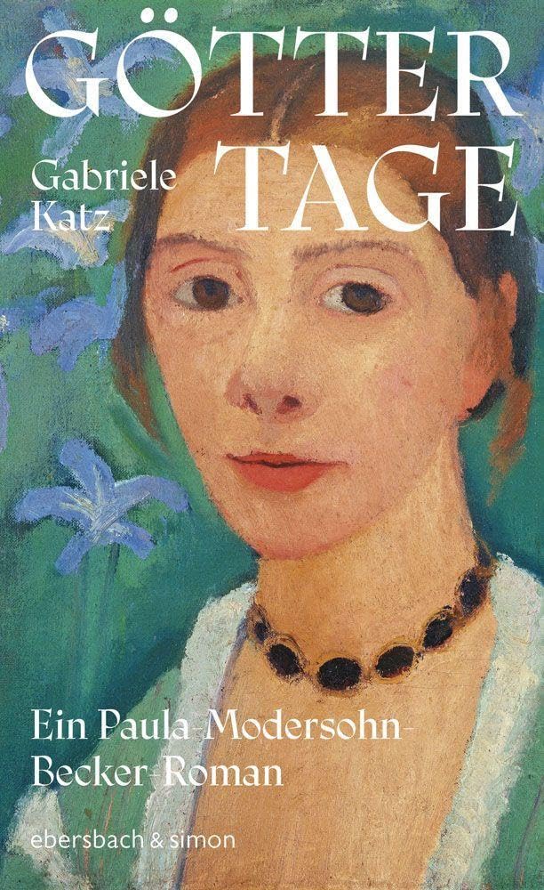 Göttertage. Ein Paula Modersohn-Becker Roman: Ein Paula Modersohn-Becker Roman