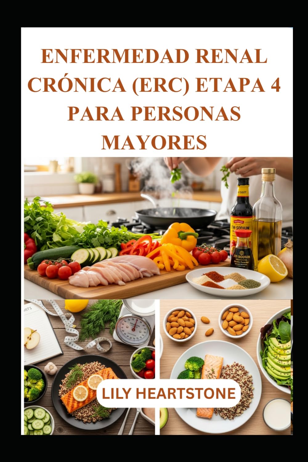 ENFERMEDAD RENAL CRÓNICA (ERC) ETAPA 4 PARA PERSONAS MAYORES: Comidas fáciles de preparar y consejos nutricionales para el manejo de enfermedades renales avanzadas en el hogar