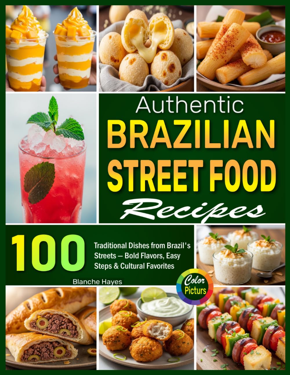 Authentic Brazilian Street Food Recipes: 100 Traditional Dishes from Brazil’s Streets—Bold Flavors, Easy Steps & Cultural Favorites