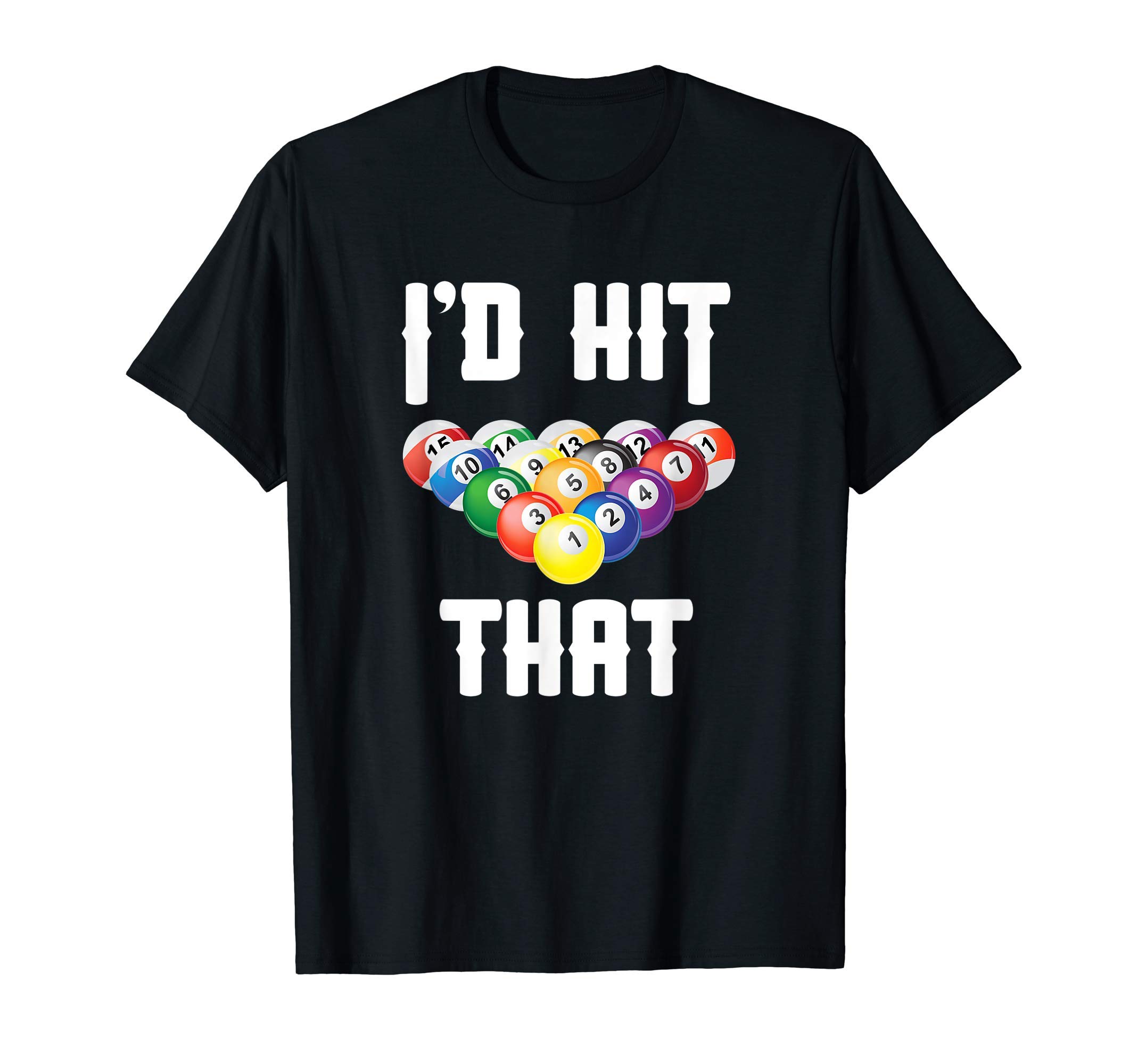 Funny Billiards Player Gift Hit That Clothing CoBilliards Funny I'd Hit That Pool Balls Player T-ShirtOEKO-TEX STANDARD 100