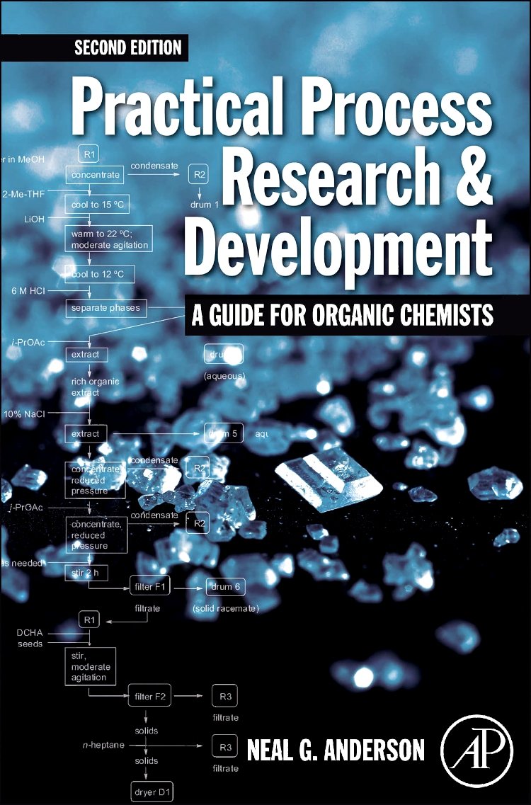 Practical Process Research and Development - A guide for Organic Chemists: Practical Process Research and Development - A guide for Organic Chemists