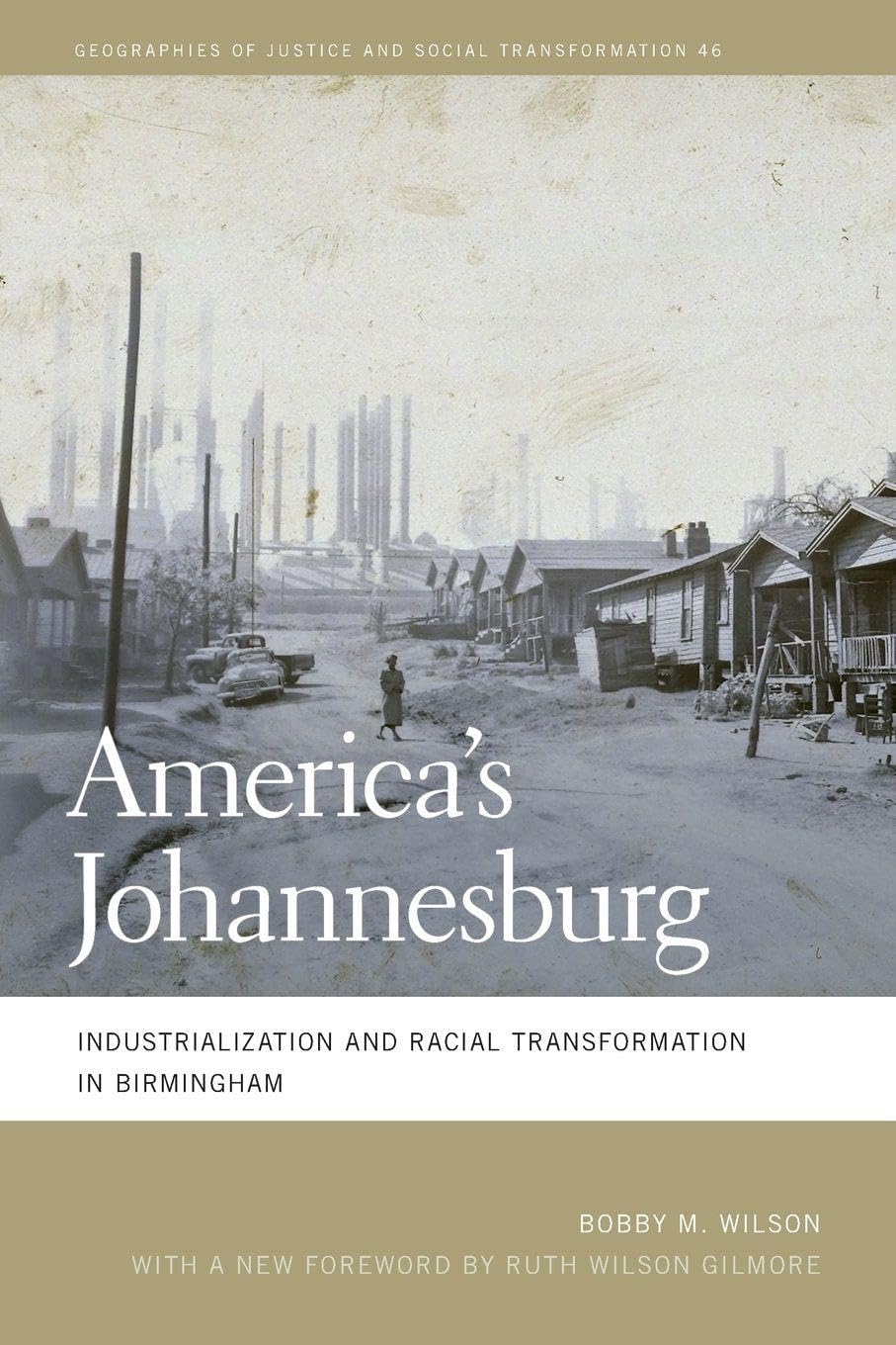 America's Johannesburg: Industrialization and Racial Transformation in Birmingham: 46 (Geographies of Justice and Social Transformation)