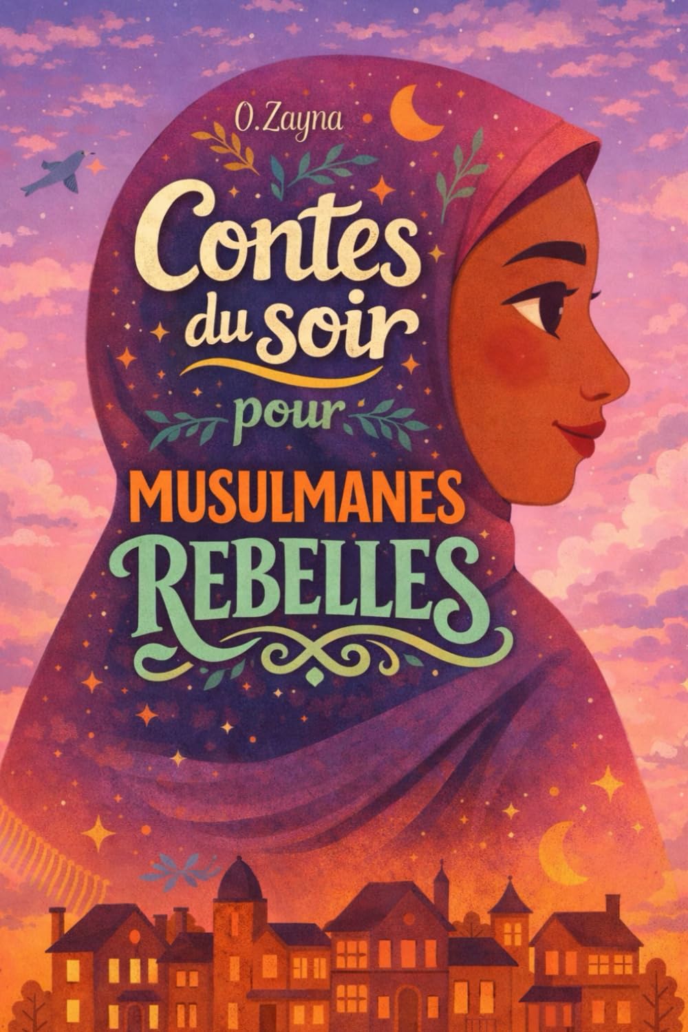 Contes du soir pour musulmanes rebelles: Femmes qui inspirent