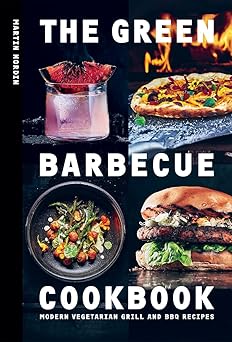 The Green Barbecue Cookbook: Modern Vegetarian Grill and BBQ Recipes