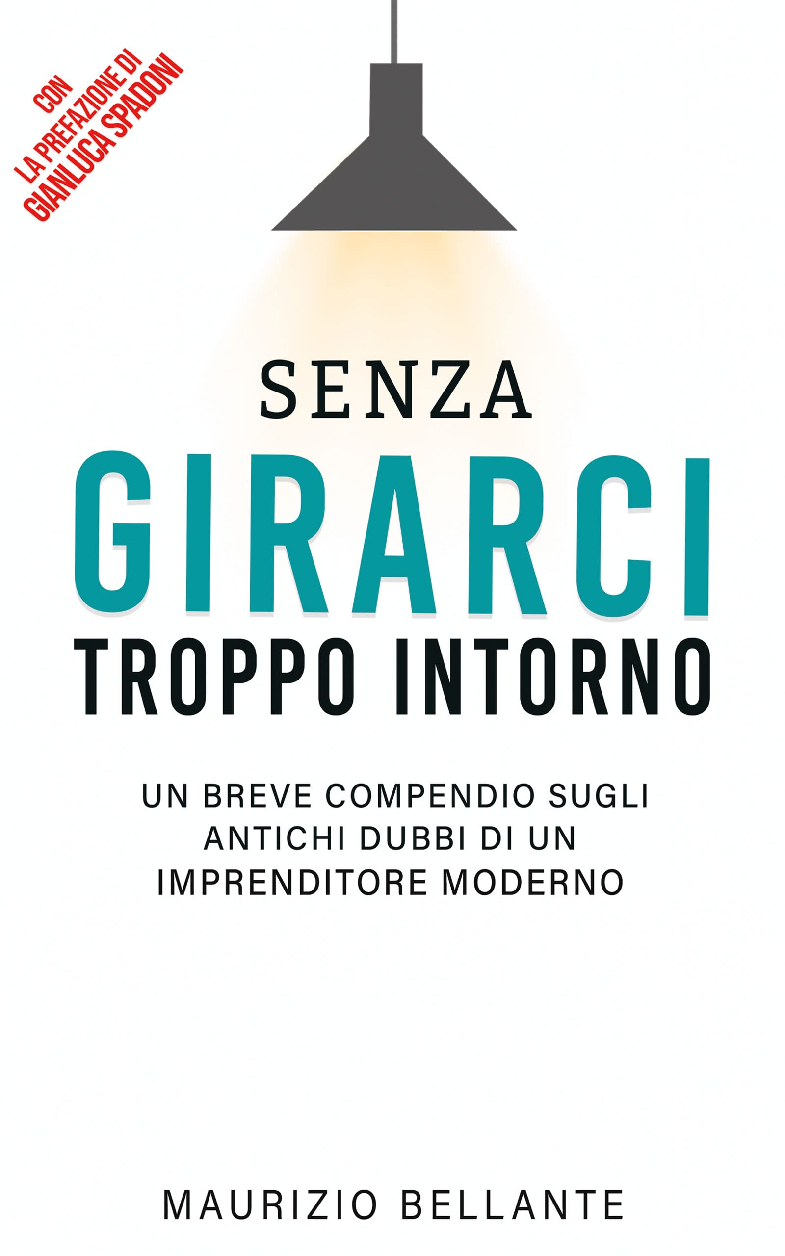 Senza girarci troppo intorno: Un breve compendio sugli antichi dubbi di un imprenditore moderno (Italian Edition)